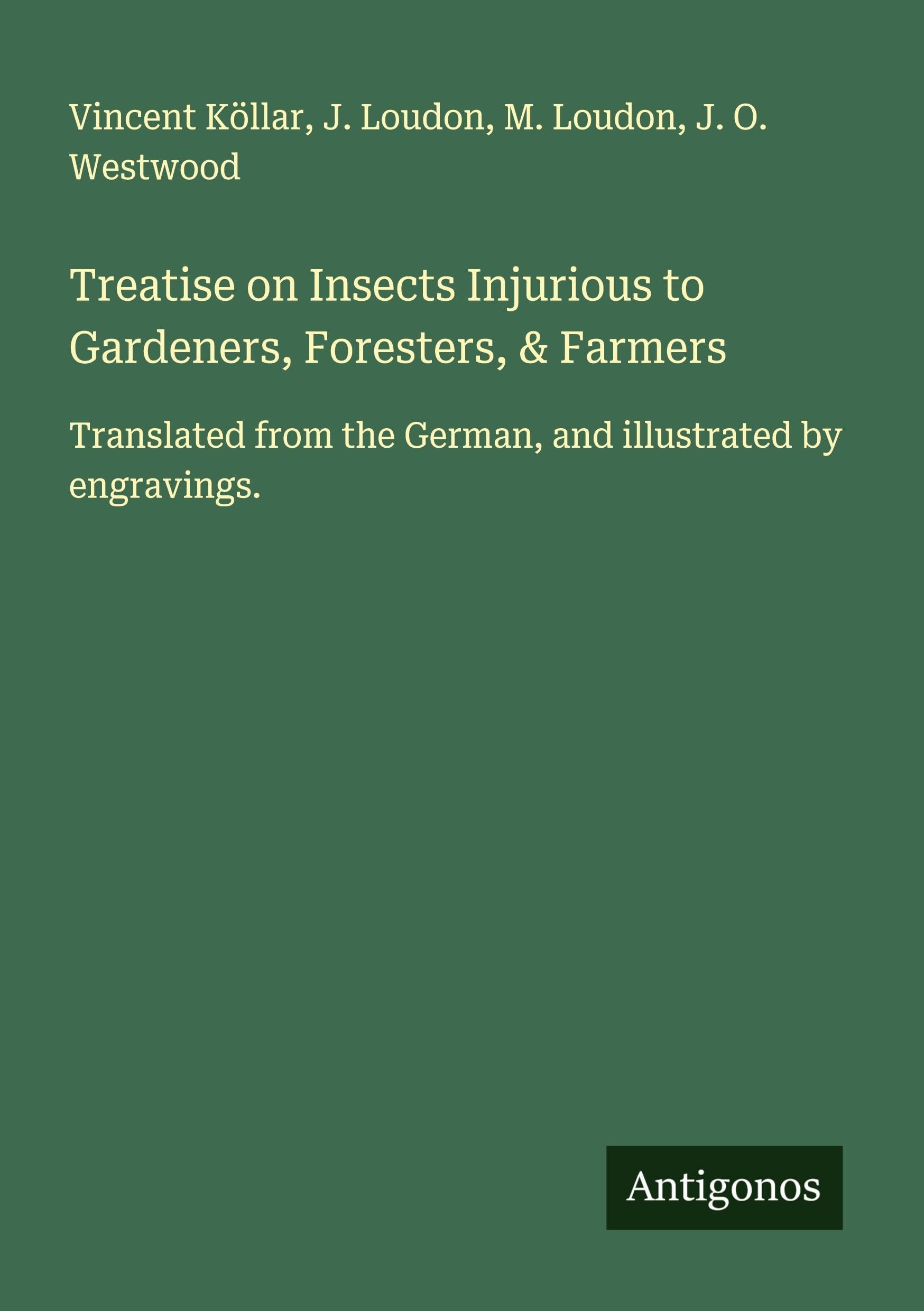 Treatise on Insects Injurious to Gardeners, Foresters, & Farmers Classics