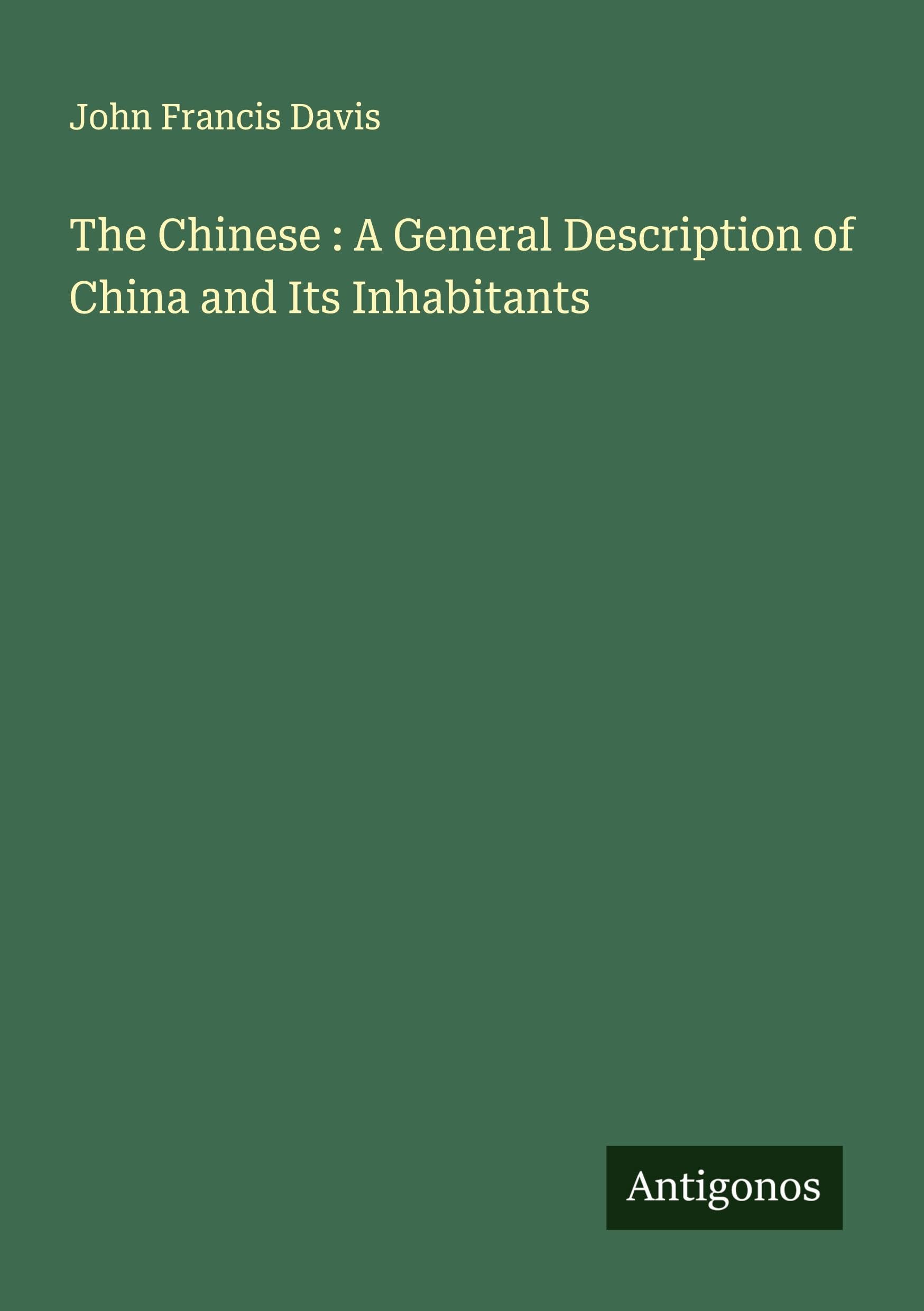 The Chinese : A General Description of China and Its Inhabitants Classics