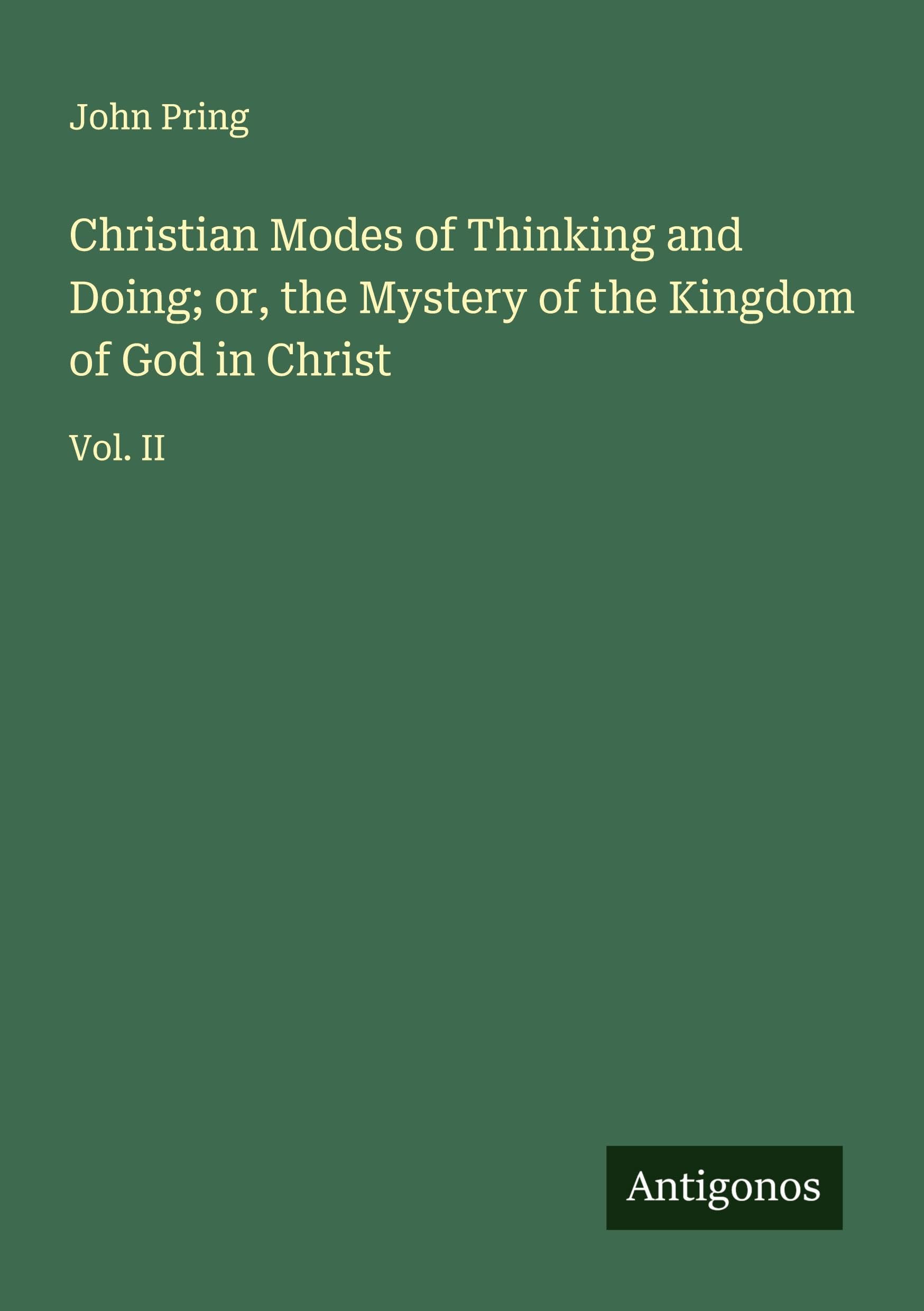 Christian Modes of Thinking and Doing; or, the Mystery of the Kingdom of God in Christ Classics