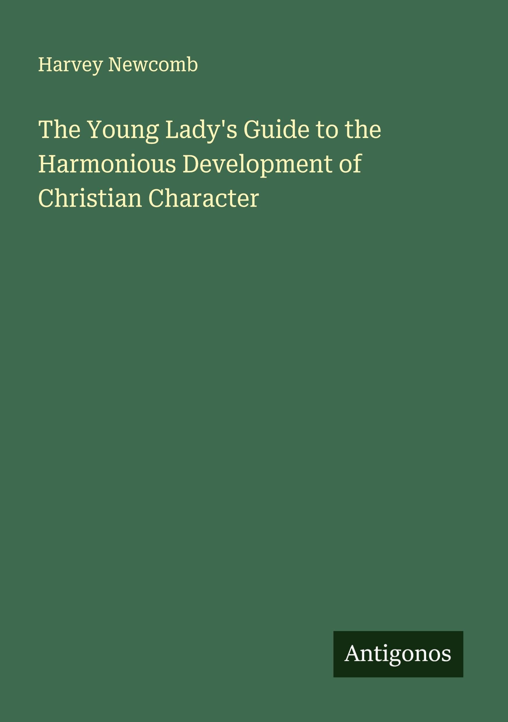 The Young Lady's Guide to the Harmonious Development of Christian Character Classics