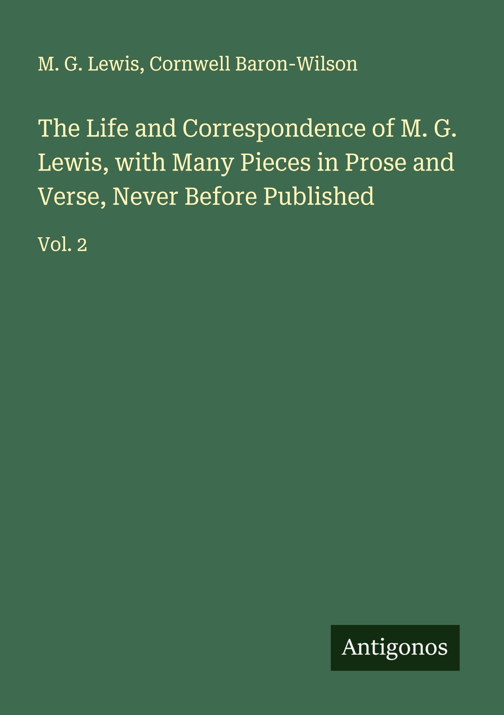 The Life and Correspondence of M. G. Lewis, with Many Pieces in Prose and Verse, Never Before Published Classics