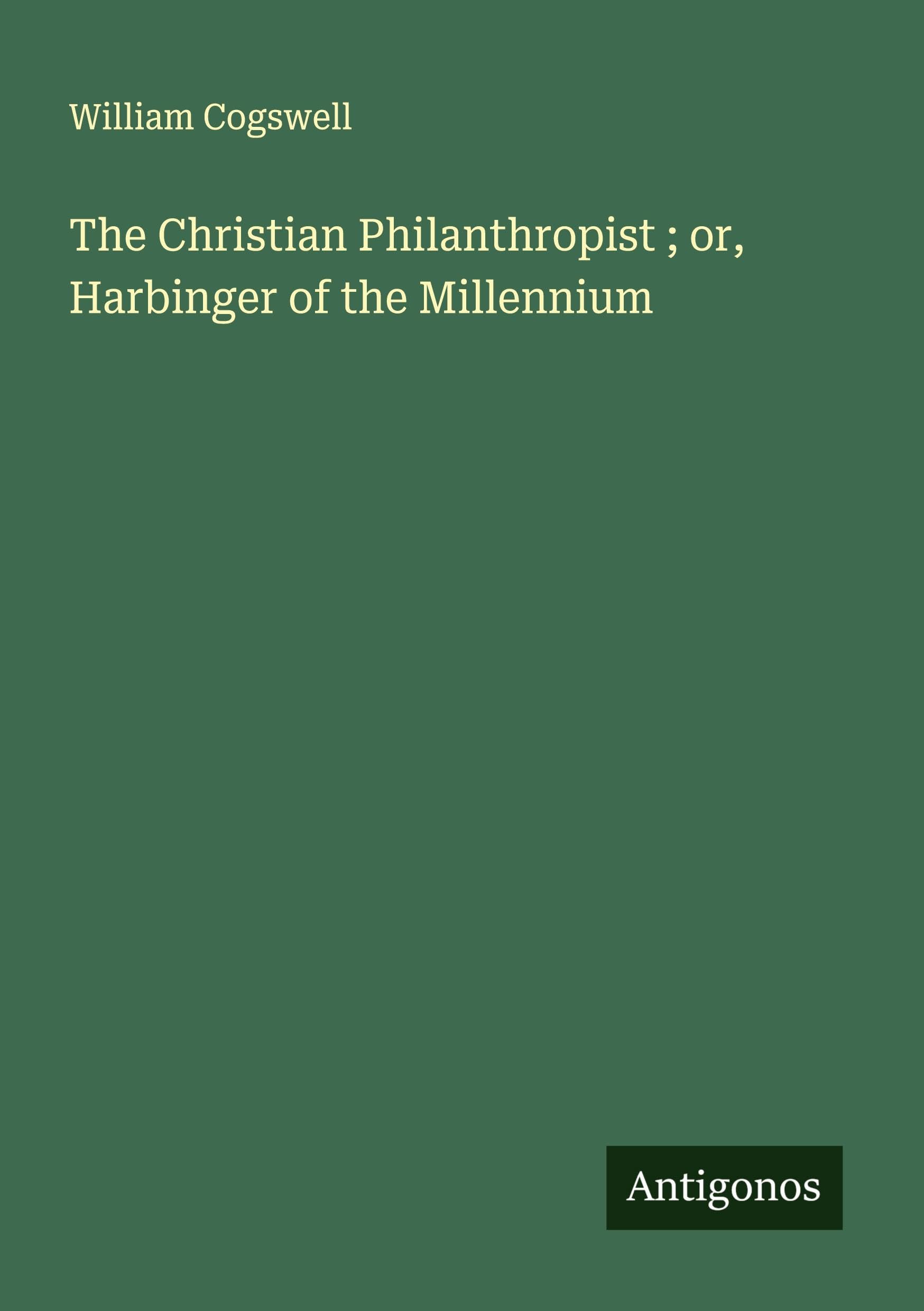 The Christian Philanthropist ; or, Harbinger of the Millennium Classics
