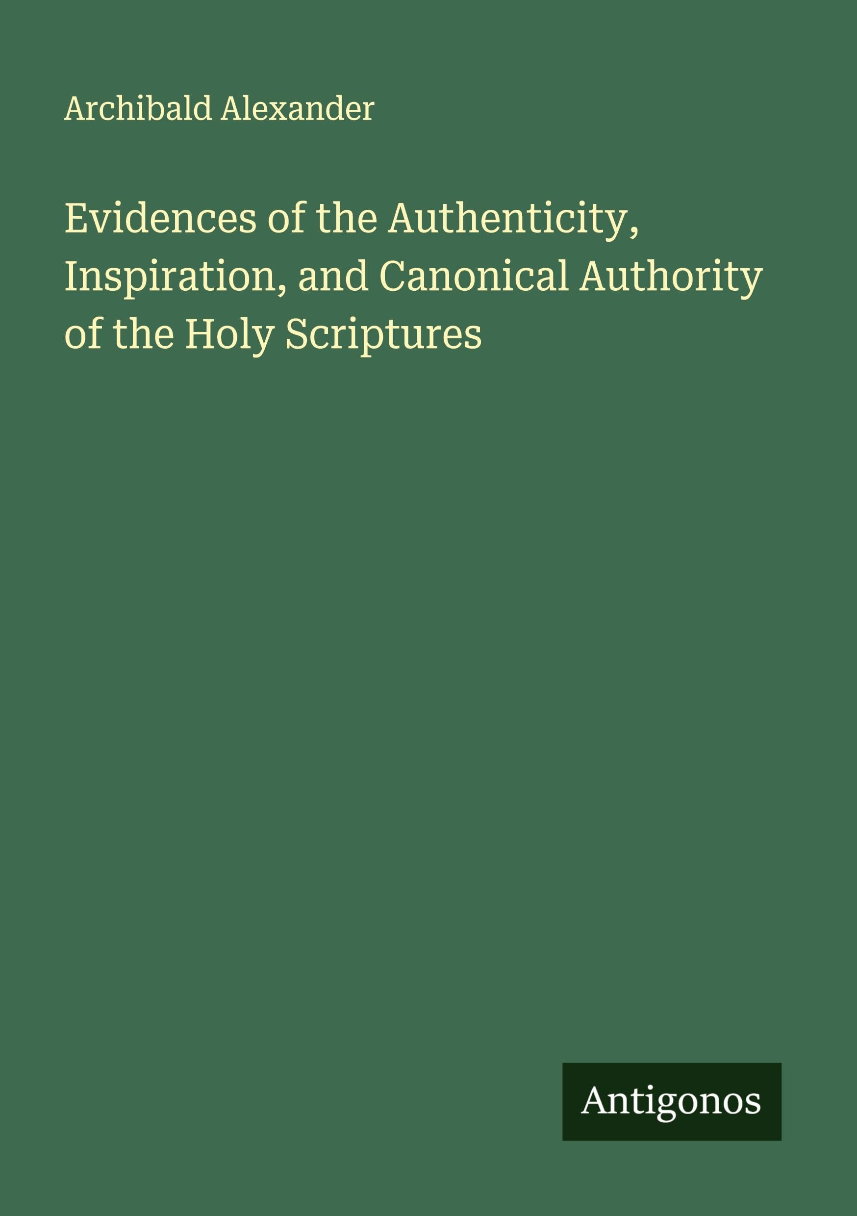 Evidences of the Authenticity, Inspiration, and Canonical Authority of the Holy Scriptures Classics