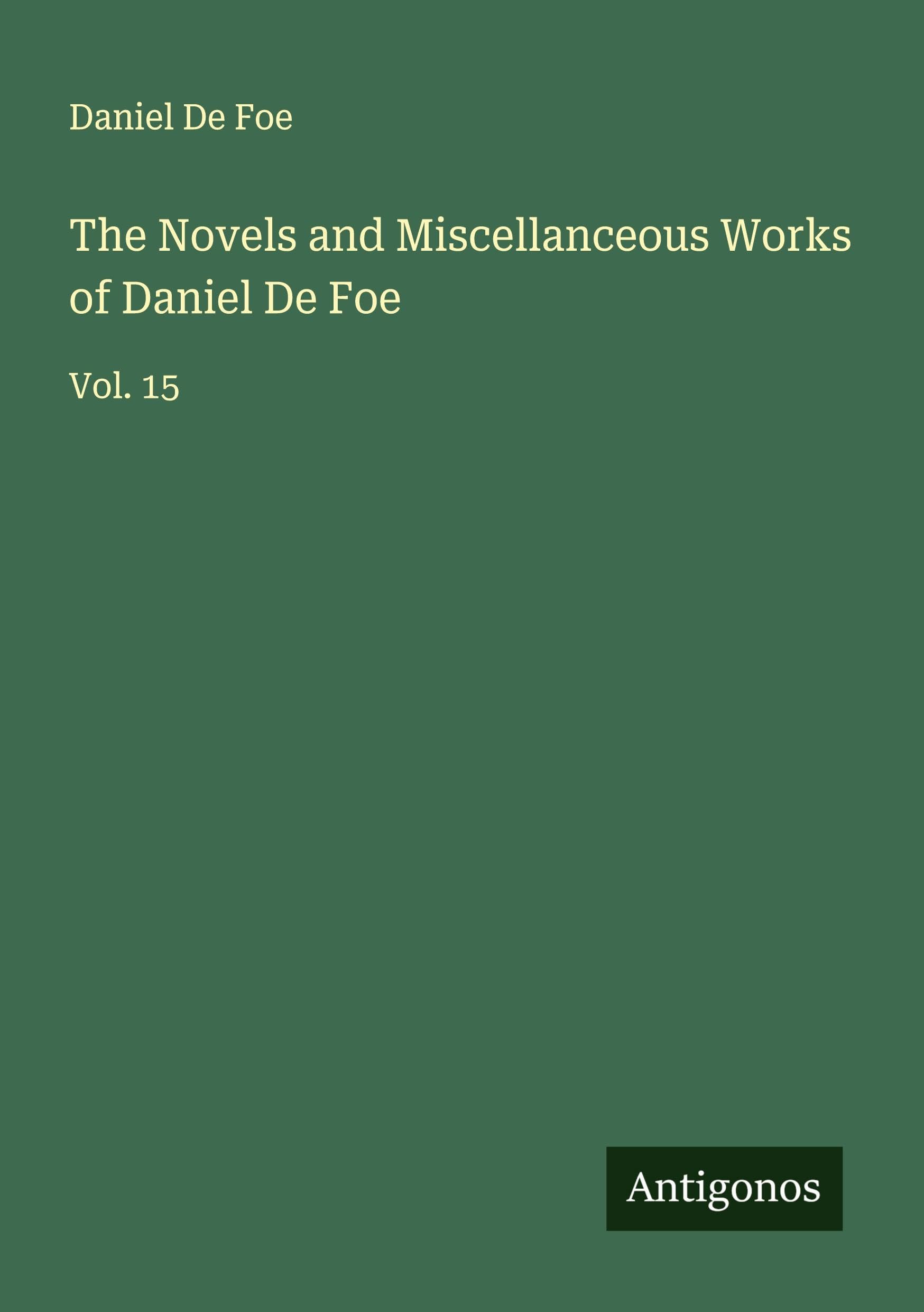 The Novels and Miscellanceous Works of Daniel De Foe Classics
