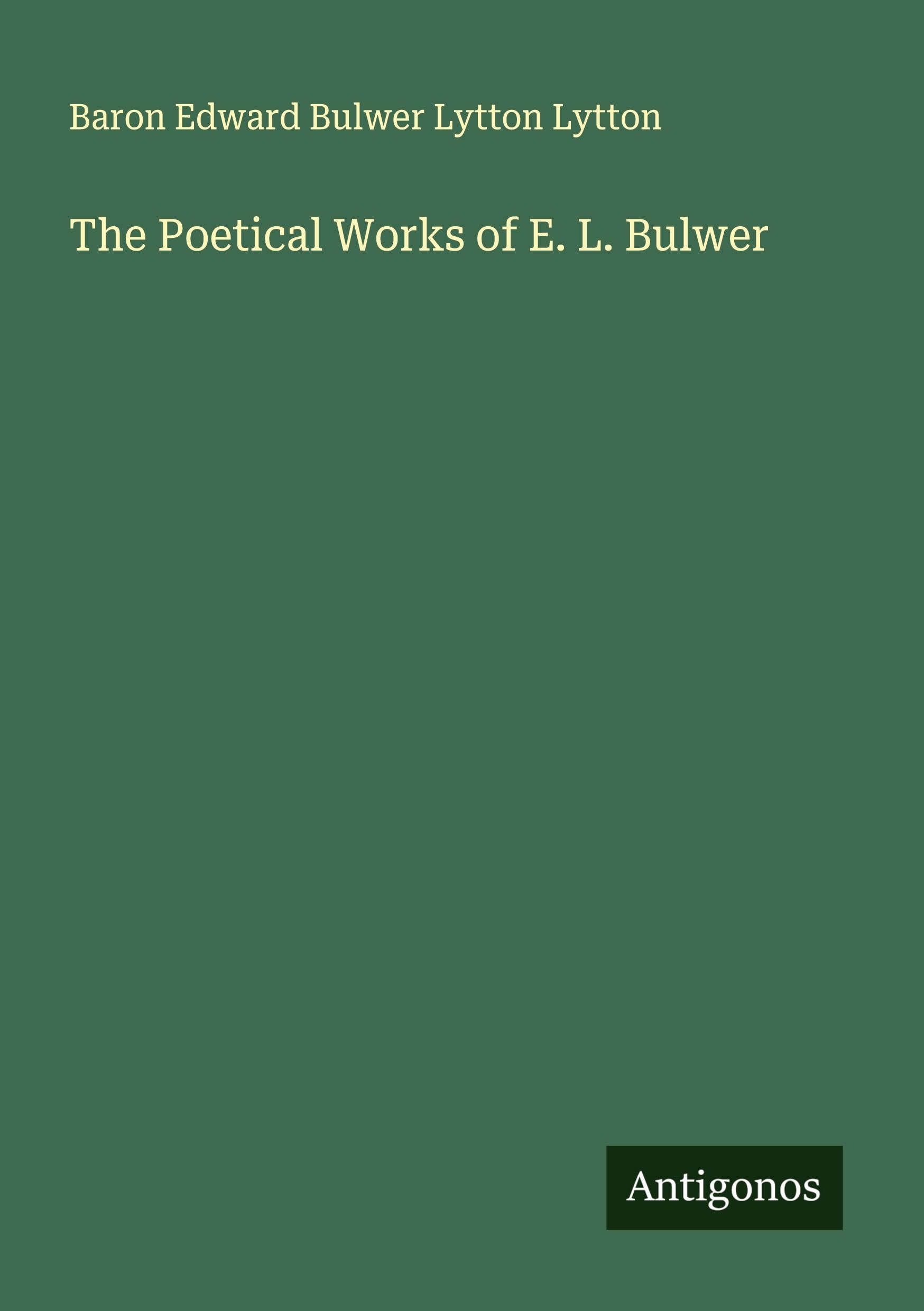 The Poetical Works of E. L. Bulwer Classics