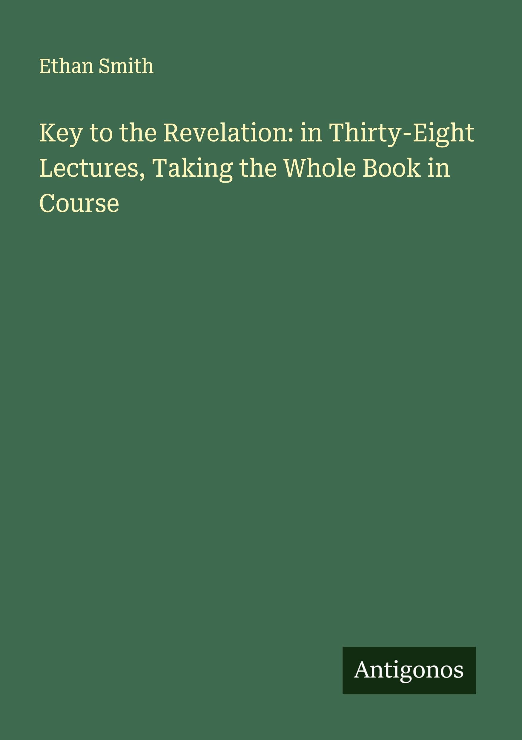 Key to the Revelation: in Thirty-Eight Lectures, Taking the Whole Book in Course Classics