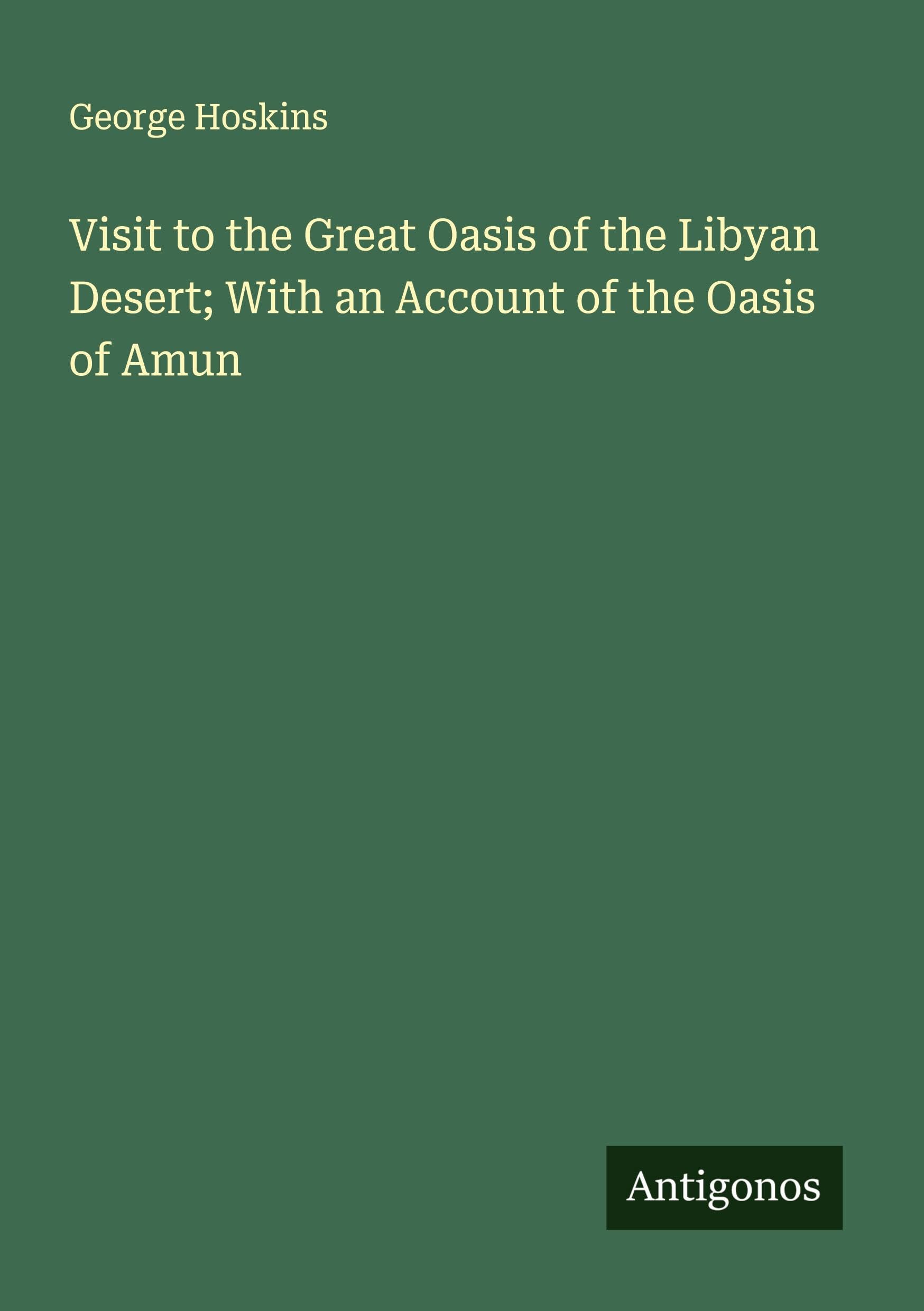 Visit to the Great Oasis of the Libyan Desert; With an Account of the Oasis of Amun Classics