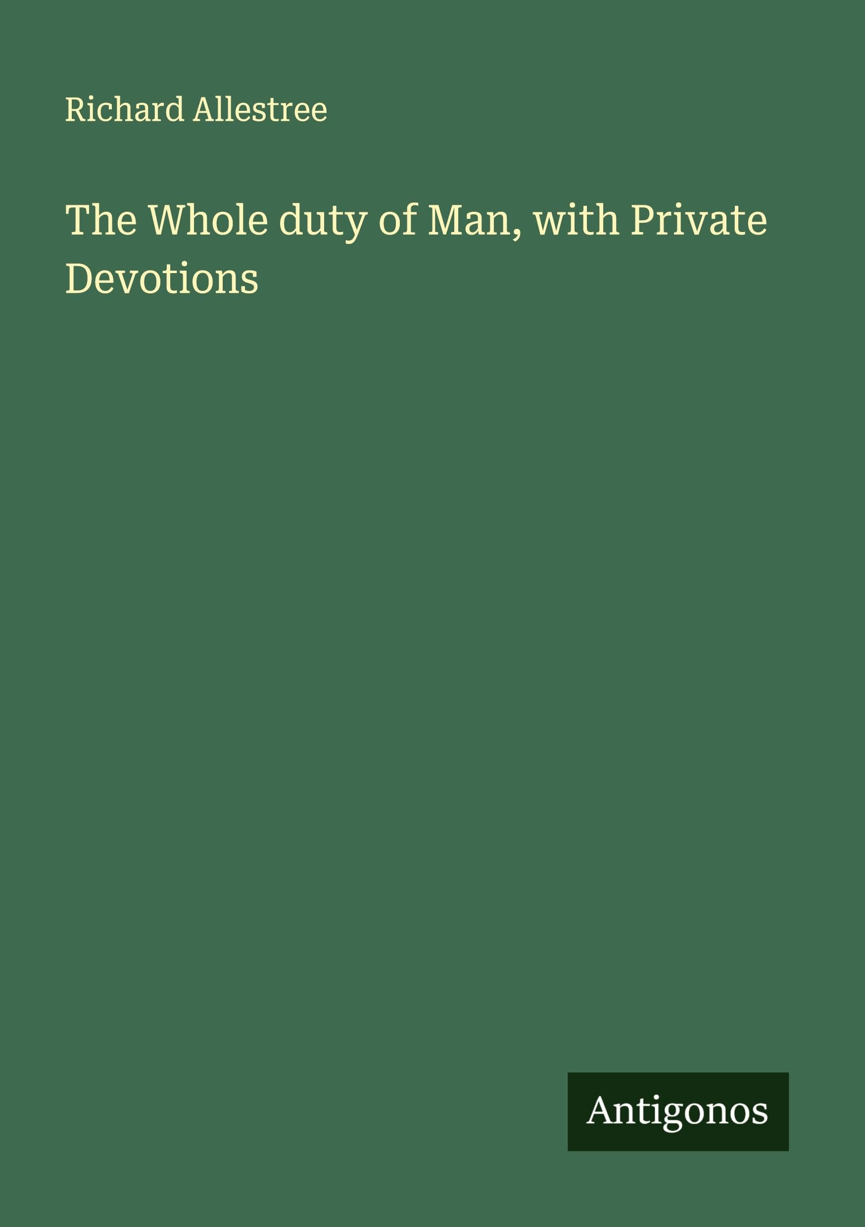The Whole duty of Man, with Private Devotions Classics