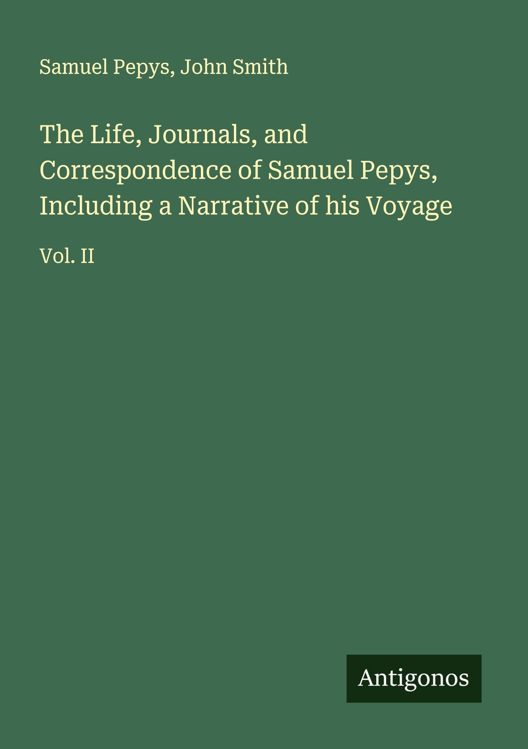 The Life, Journals, and Correspondence of Samuel Pepys, Including a Narrative of his Voyage Classics