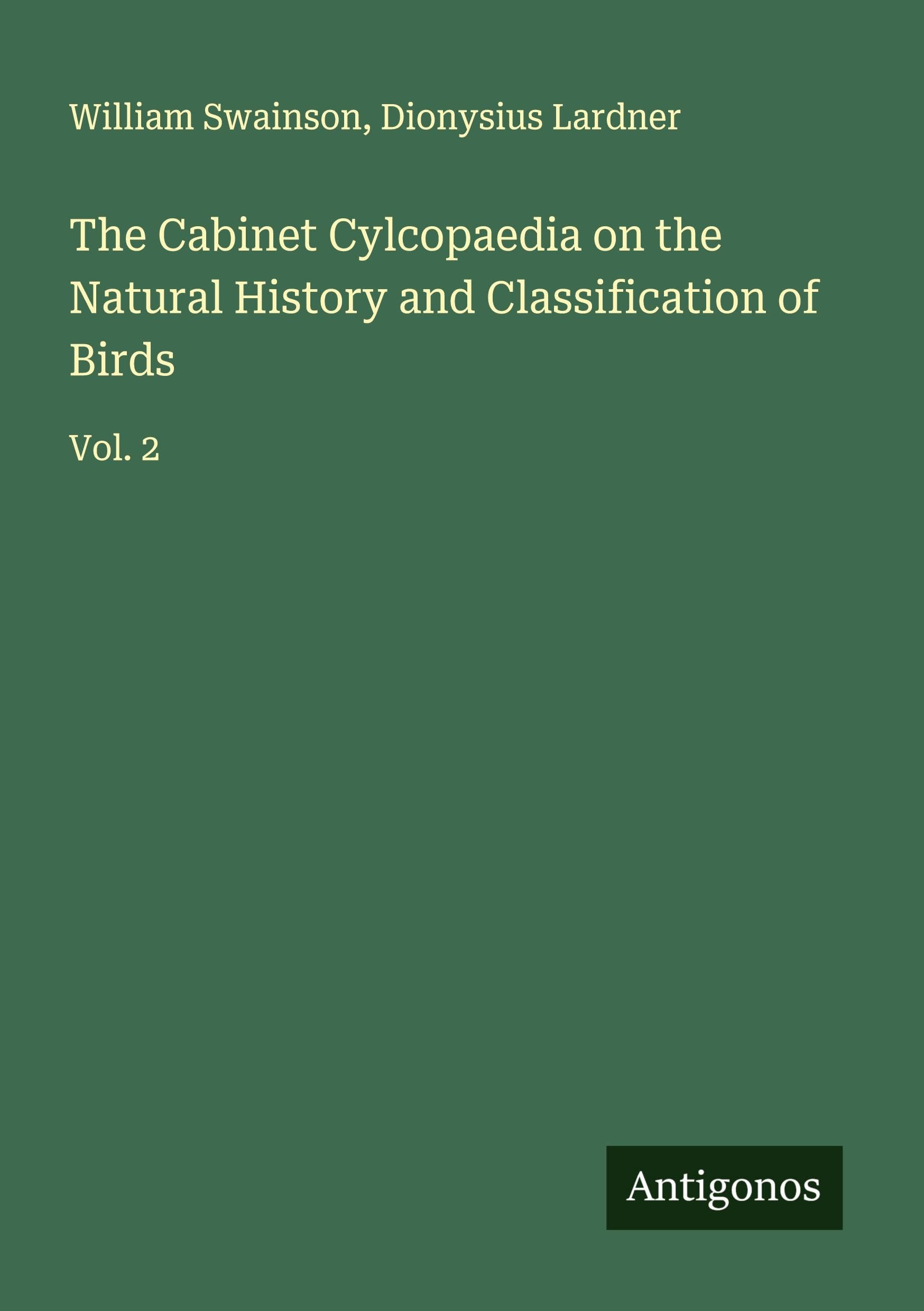 The Cabinet Cylcopaedia on the Natural History and Classification of Birds Classics