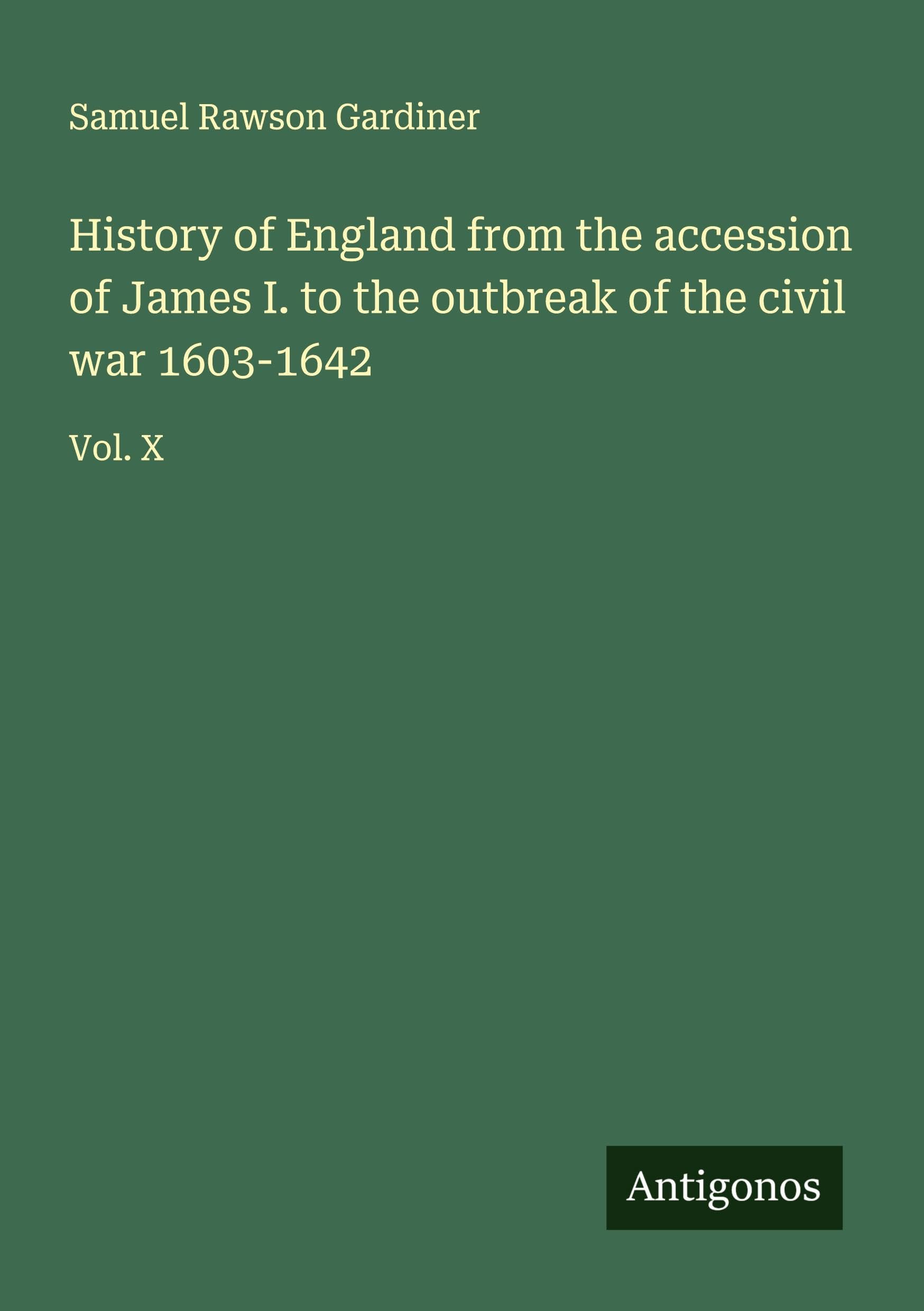 History of England from the accession of James I. to the outbreak of the civil war 1603-1642 Classics