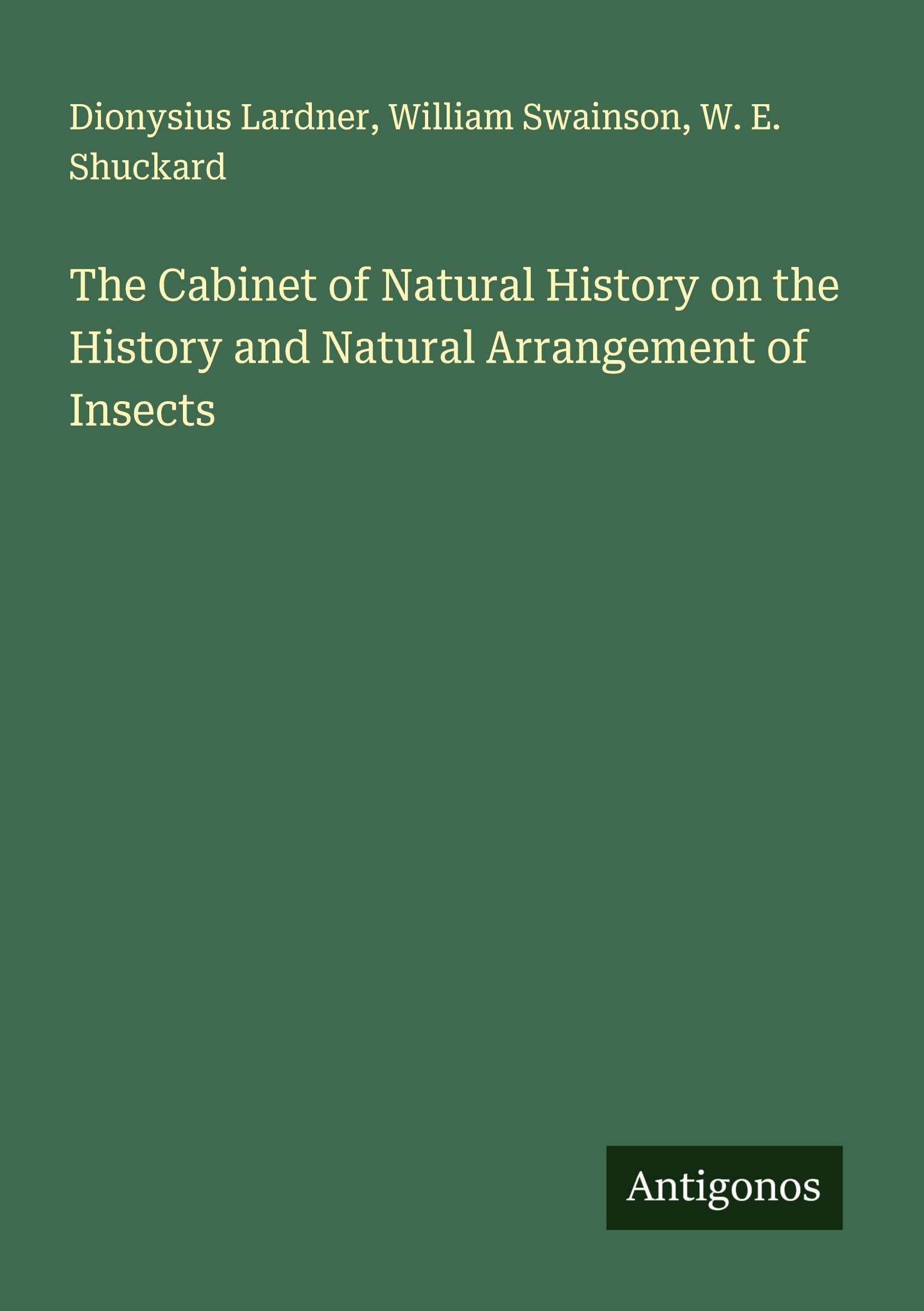 The Cabinet of Natural History on the History and Natural Arrangement of Insects Classics
