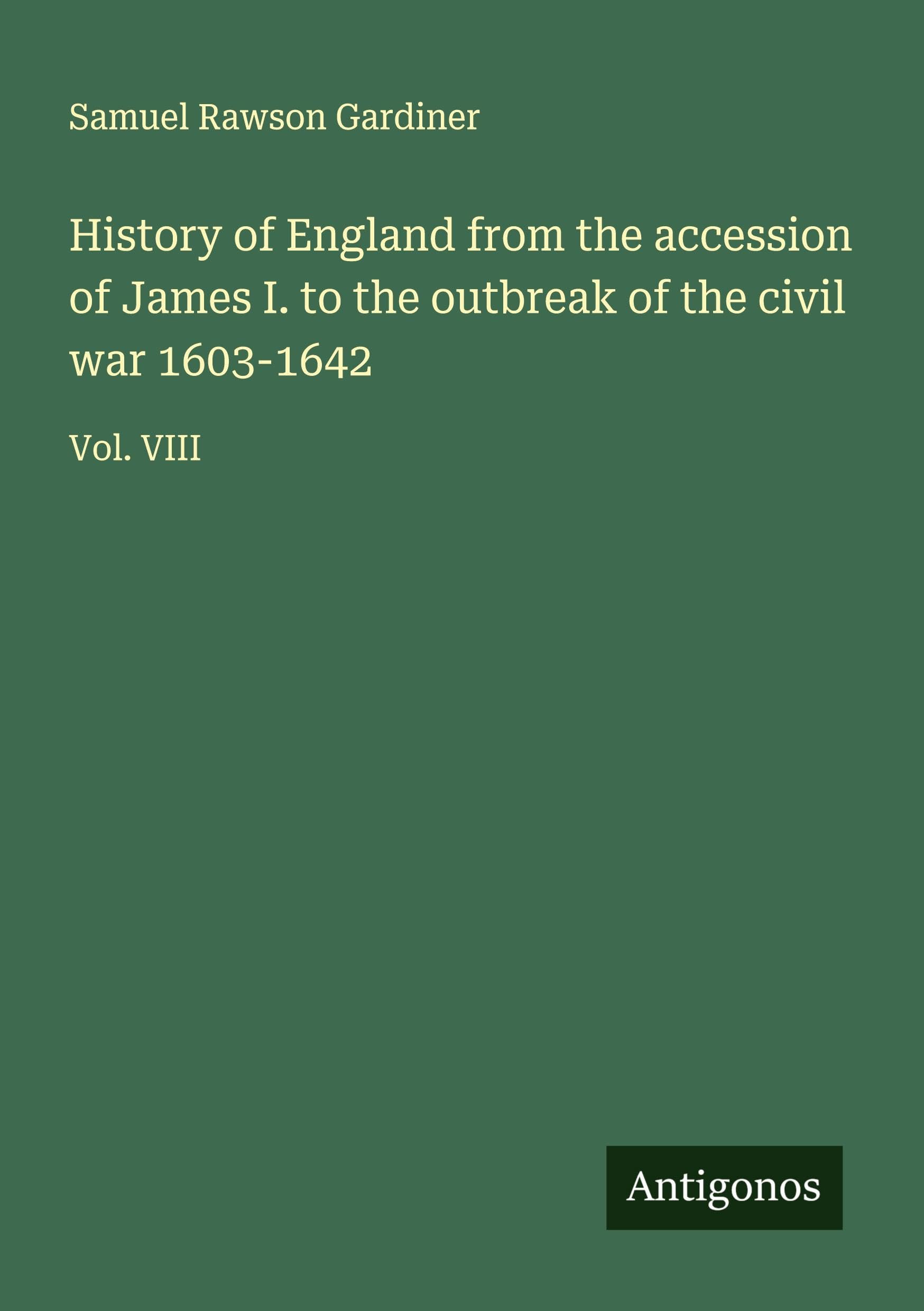 History of England from the accession of James I. to the outbreak of the civil war 1603-1642 Classics