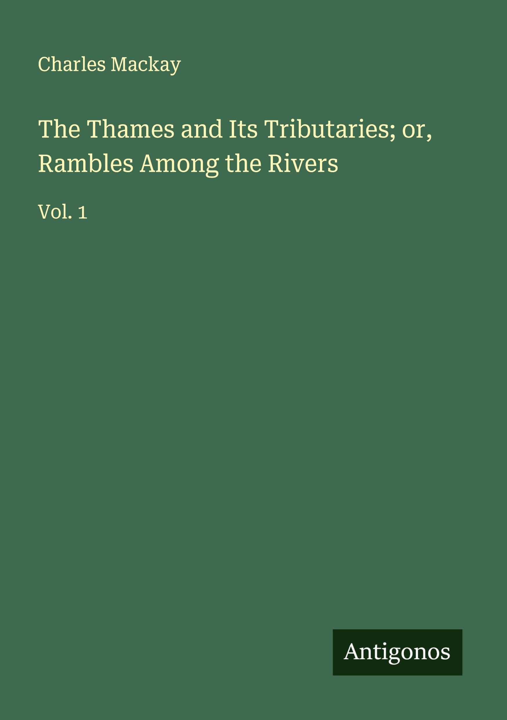 The Thames and Its Tributaries; or, Rambles Among the Rivers Classics