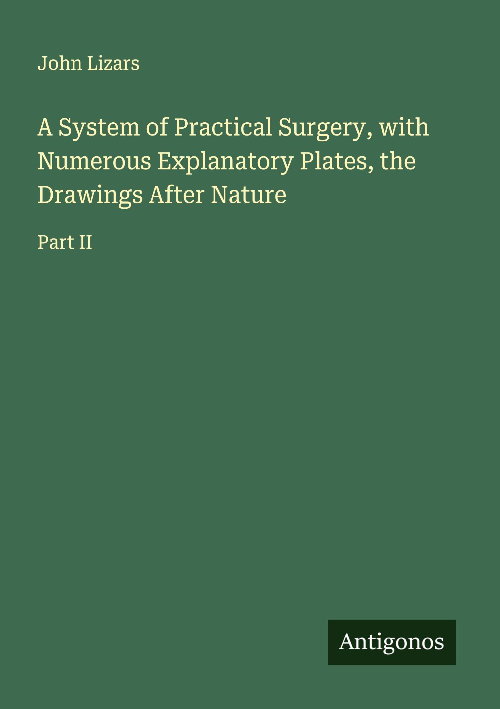 A System of Practical Surgery, with Numerous Explanatory Plates, the Drawings After Nature Classics