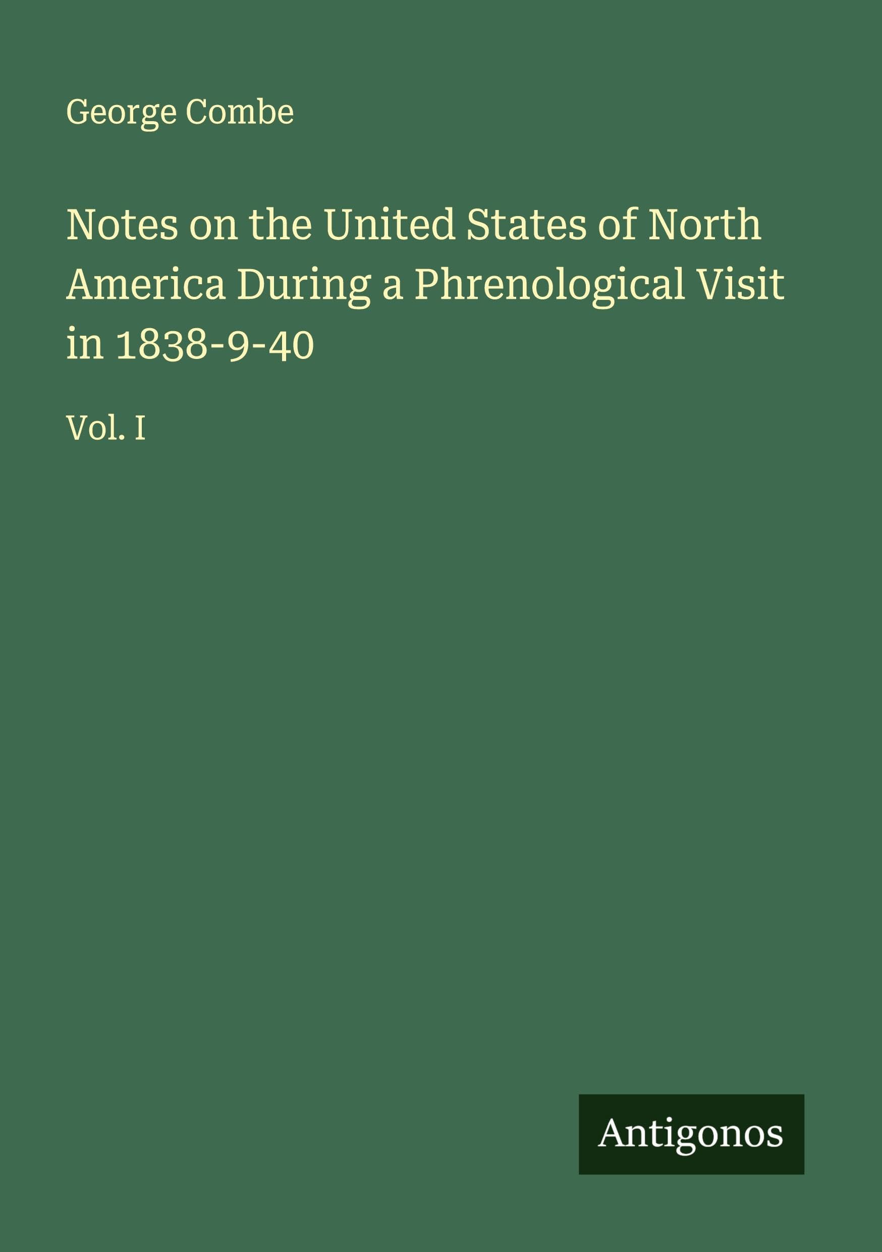 Notes on the United States of North America During a Phrenological Visit in 1838-9-40 Classics