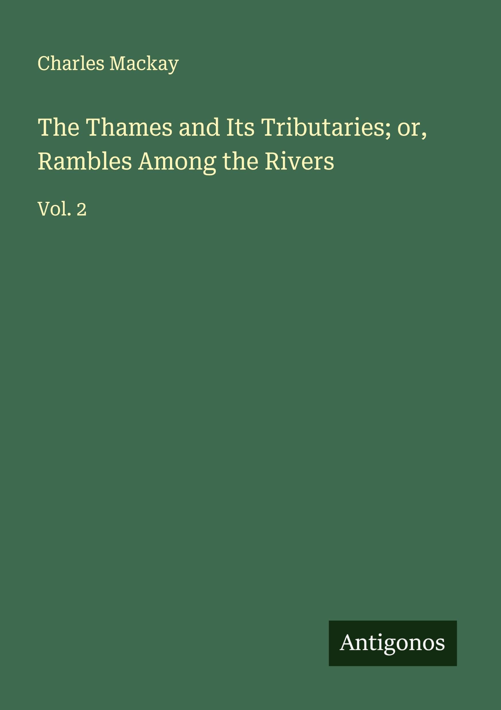 The Thames and Its Tributaries; or, Rambles Among the Rivers Classics