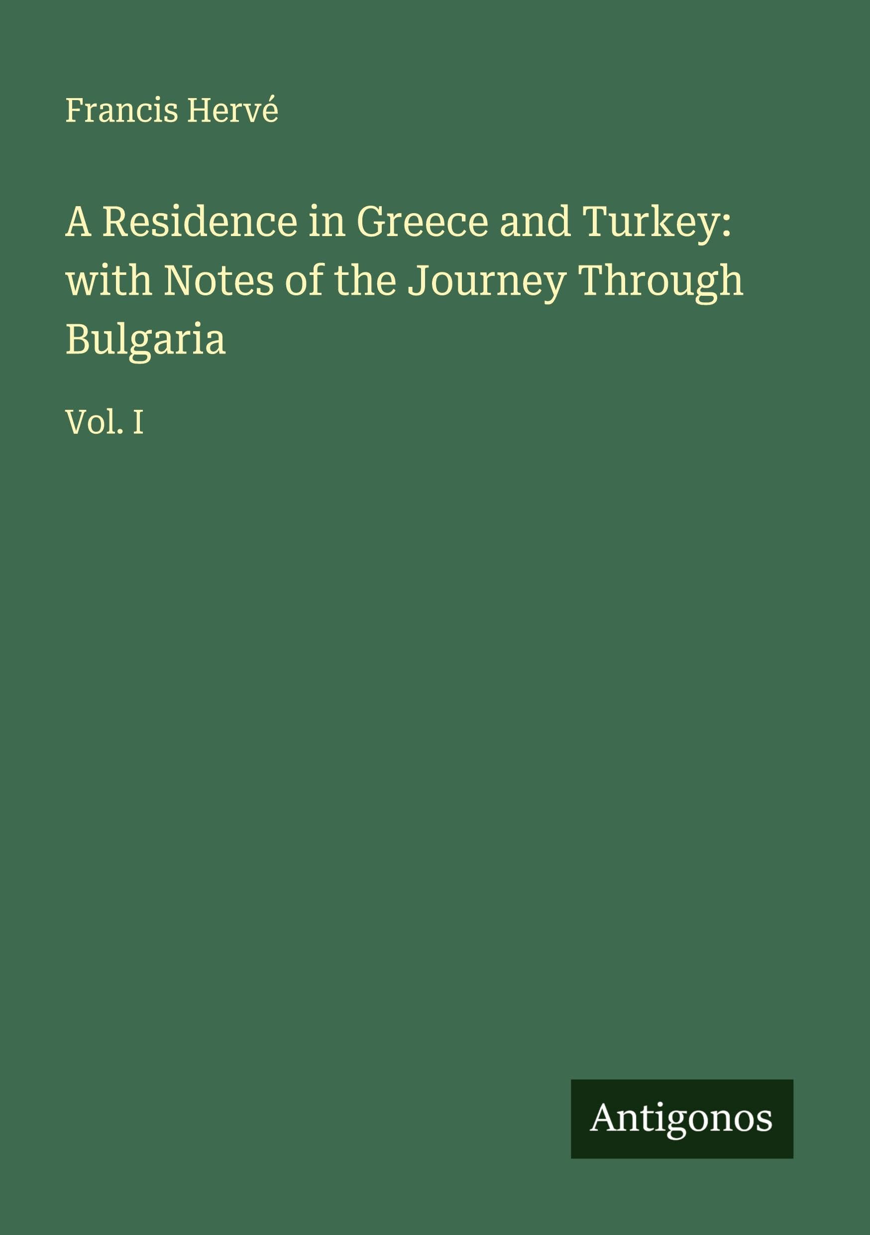 A Residence in Greece and Turkey: with Notes of the Journey Through Bulgaria Classics