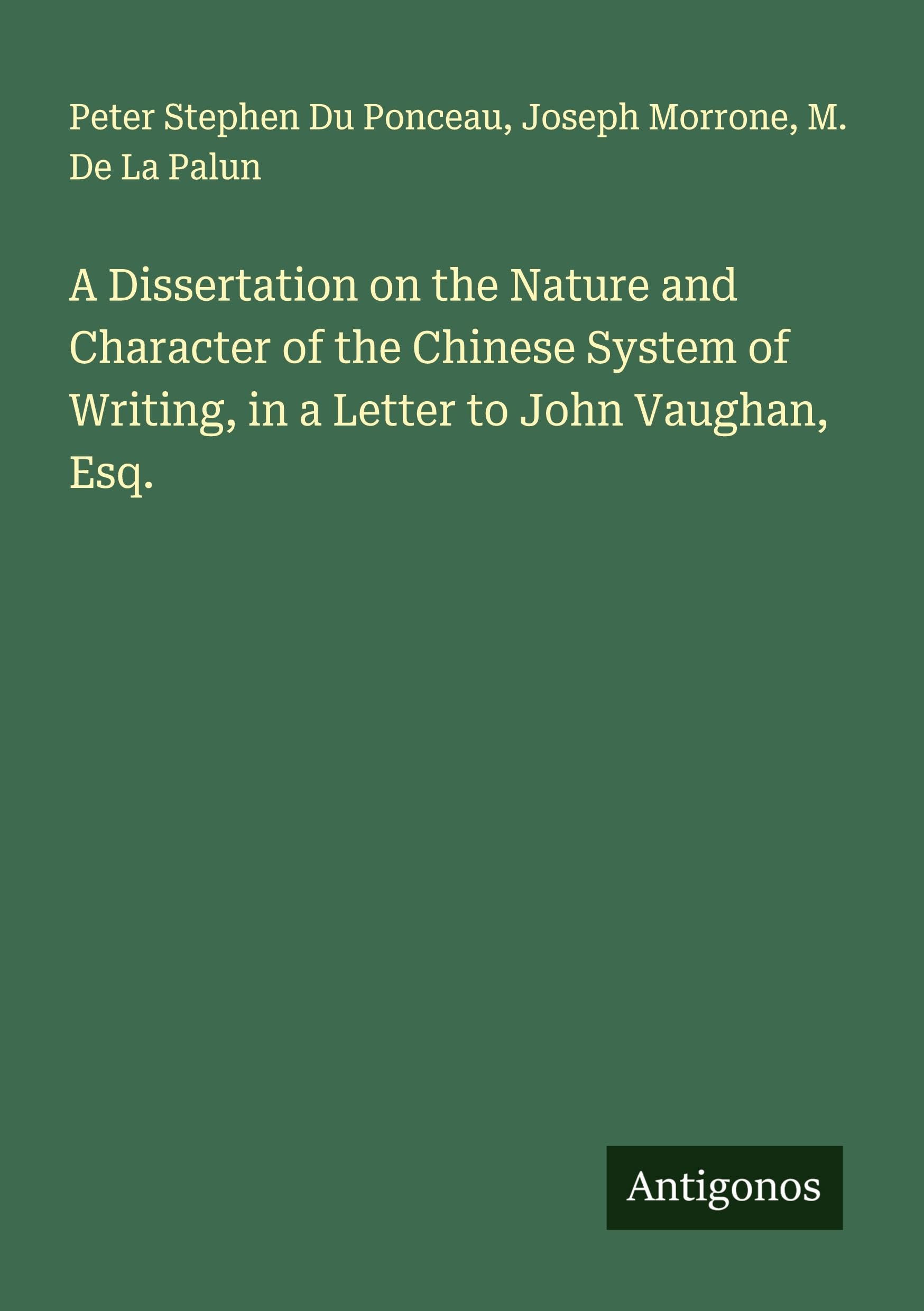 A Dissertation on the Nature and Character of the Chinese System of Writing, in a Letter to John Vaughan, Esq. Classics