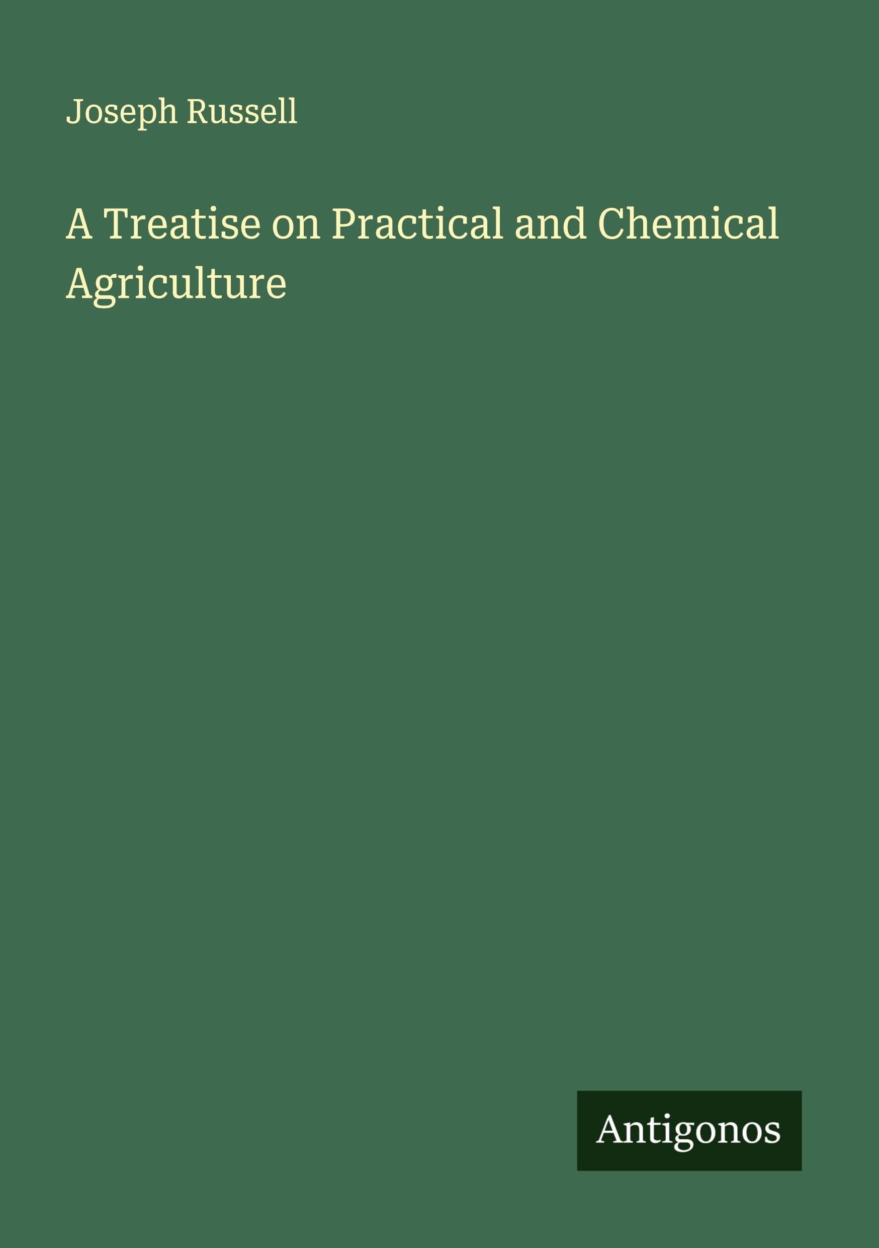A Treatise on Practical and Chemical Agriculture Classics
