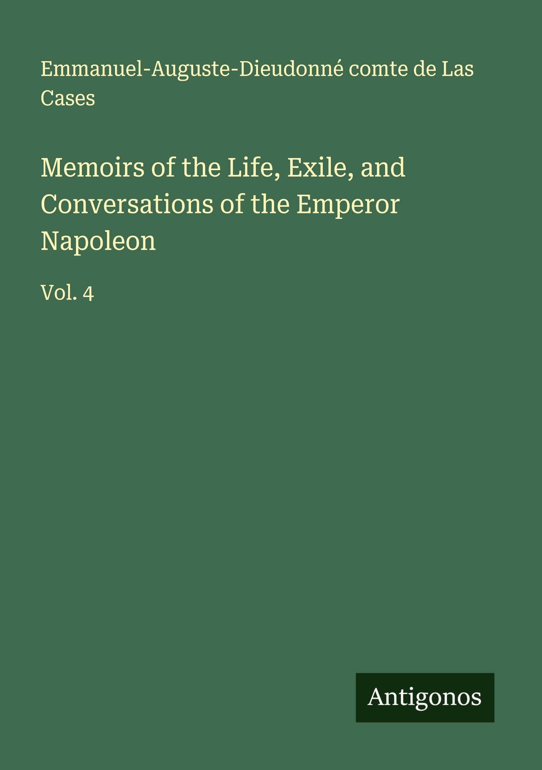 Memoirs of the Life, Exile, and Conversations of the Emperor Napoleon Classics