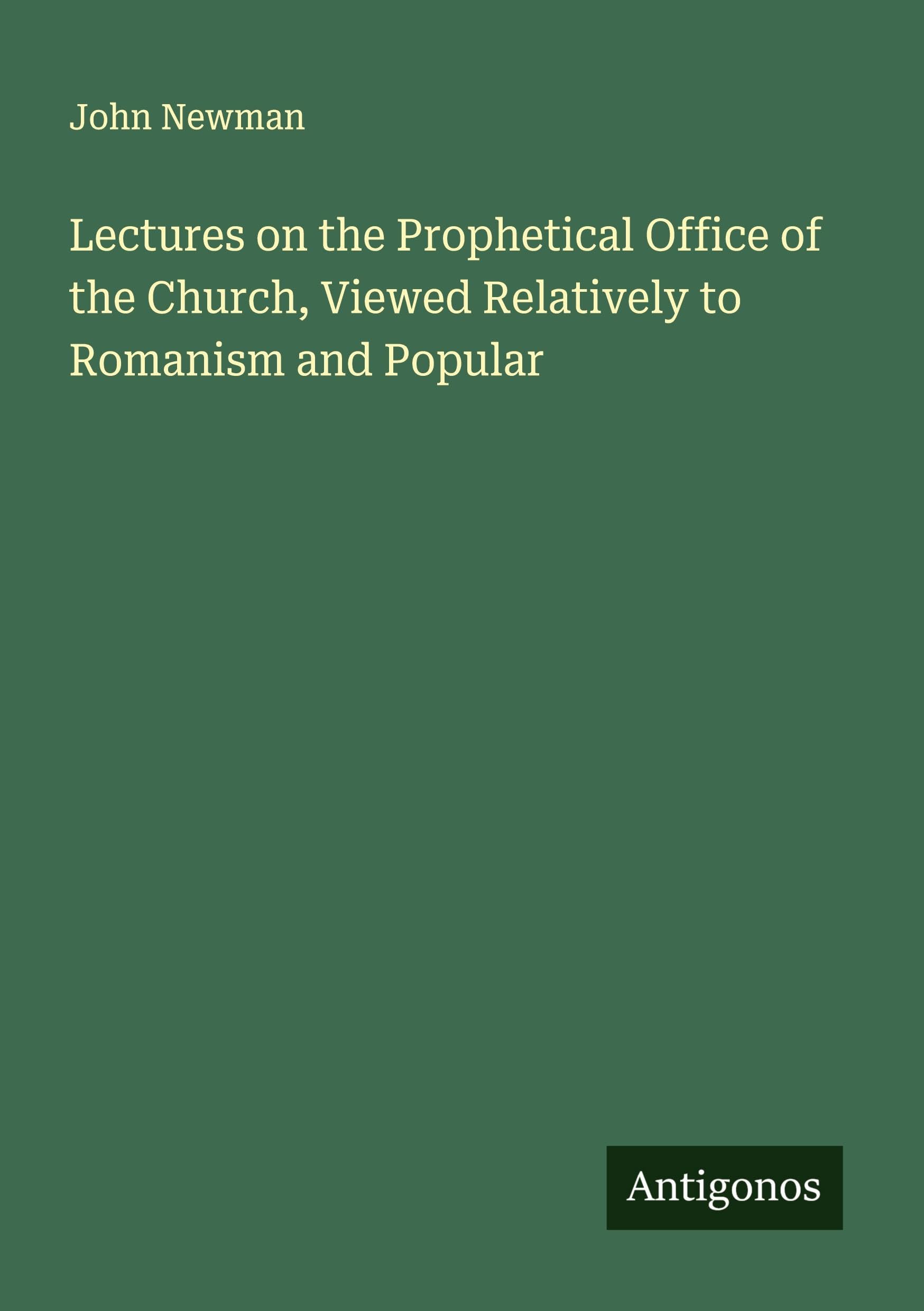 Lectures on the Prophetical Office of the Church, Viewed Relatively to Romanism and Popular Classics