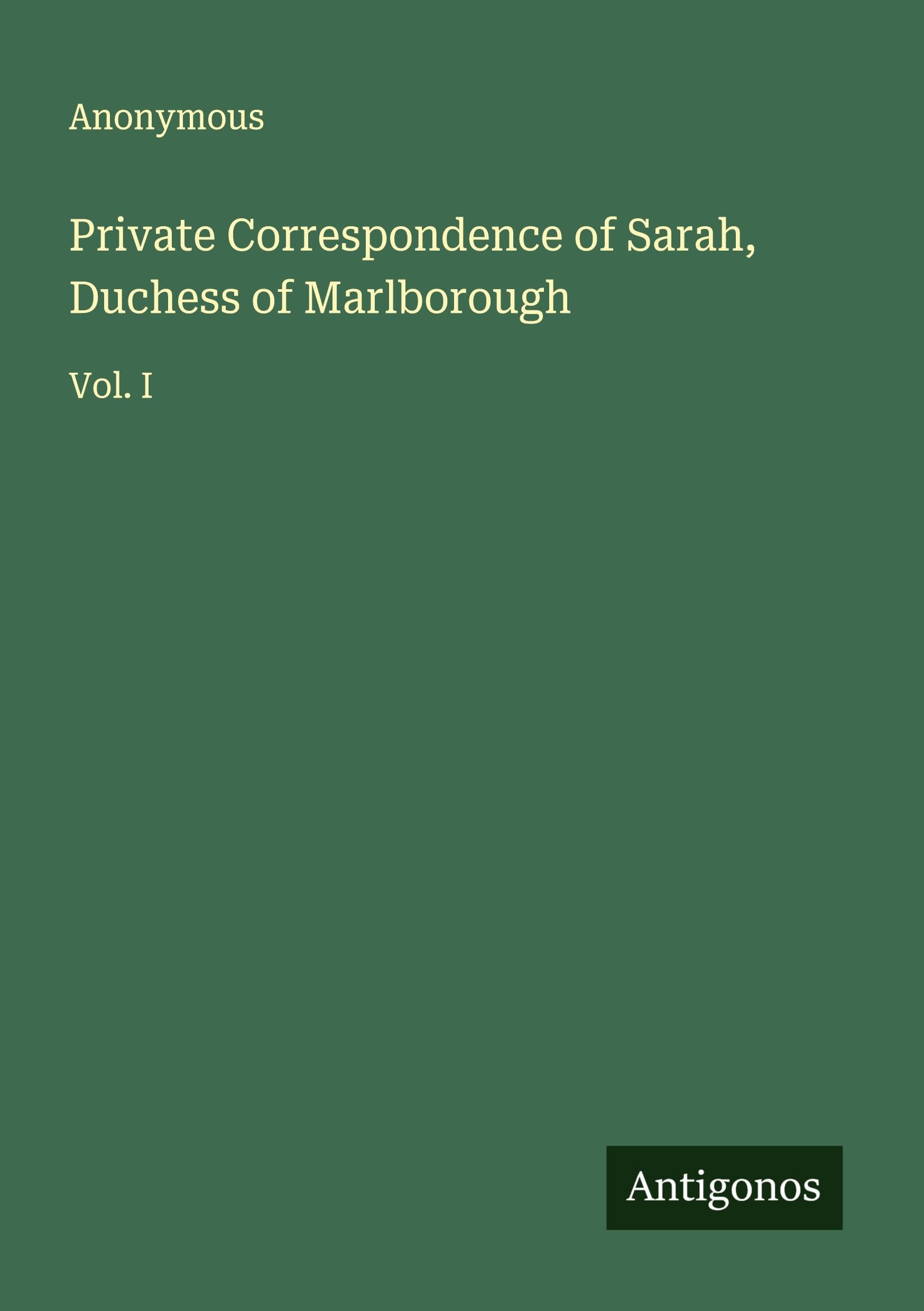 Private Correspondence of Sarah, Duchess of Marlborough Classics
