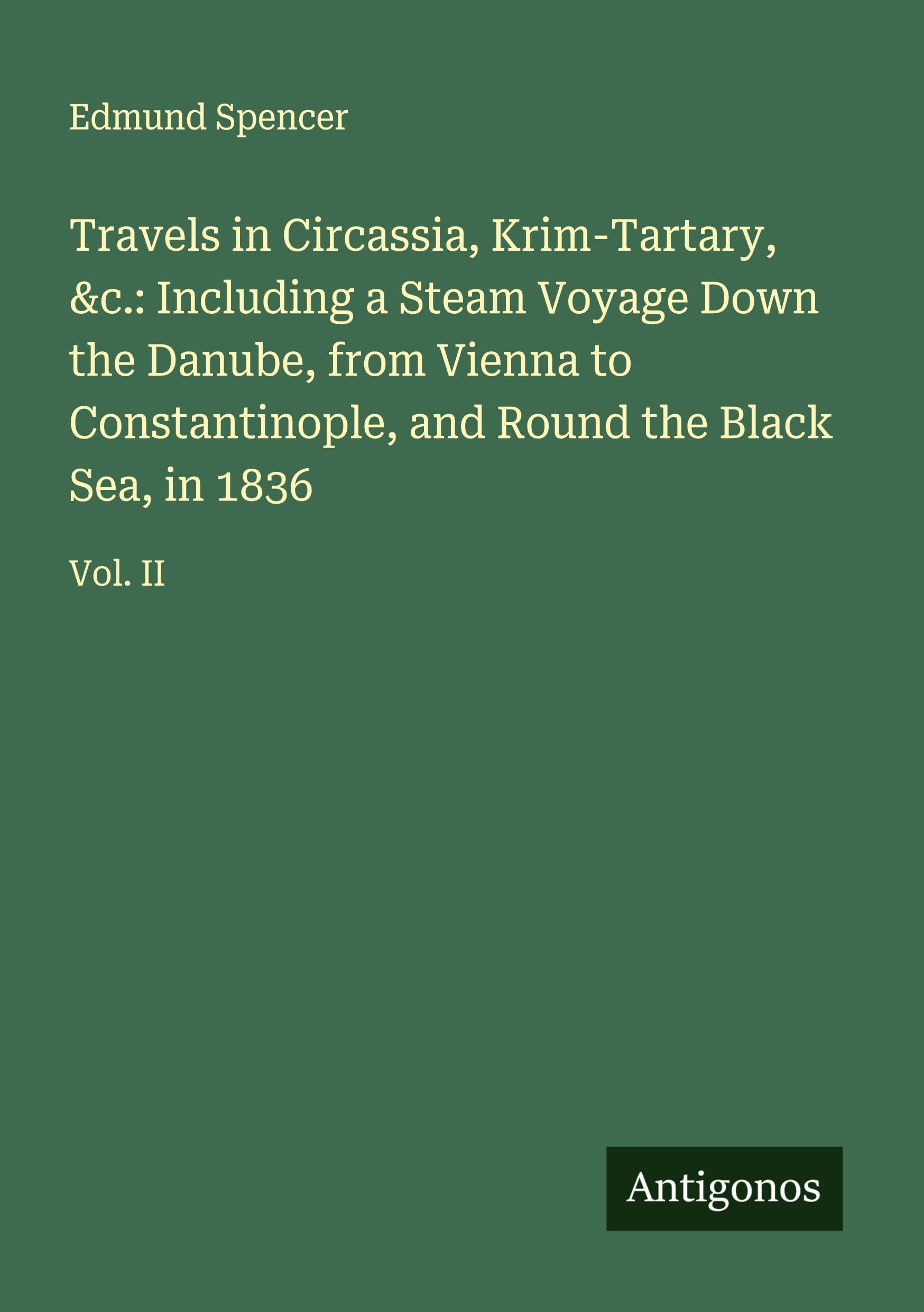 Travels in Circassia, Krim-Tartary, &c.: Including a Steam Voyage Down the Danube, from Vienna to Constantinople, and Round the Black Sea, in 1836 Classics