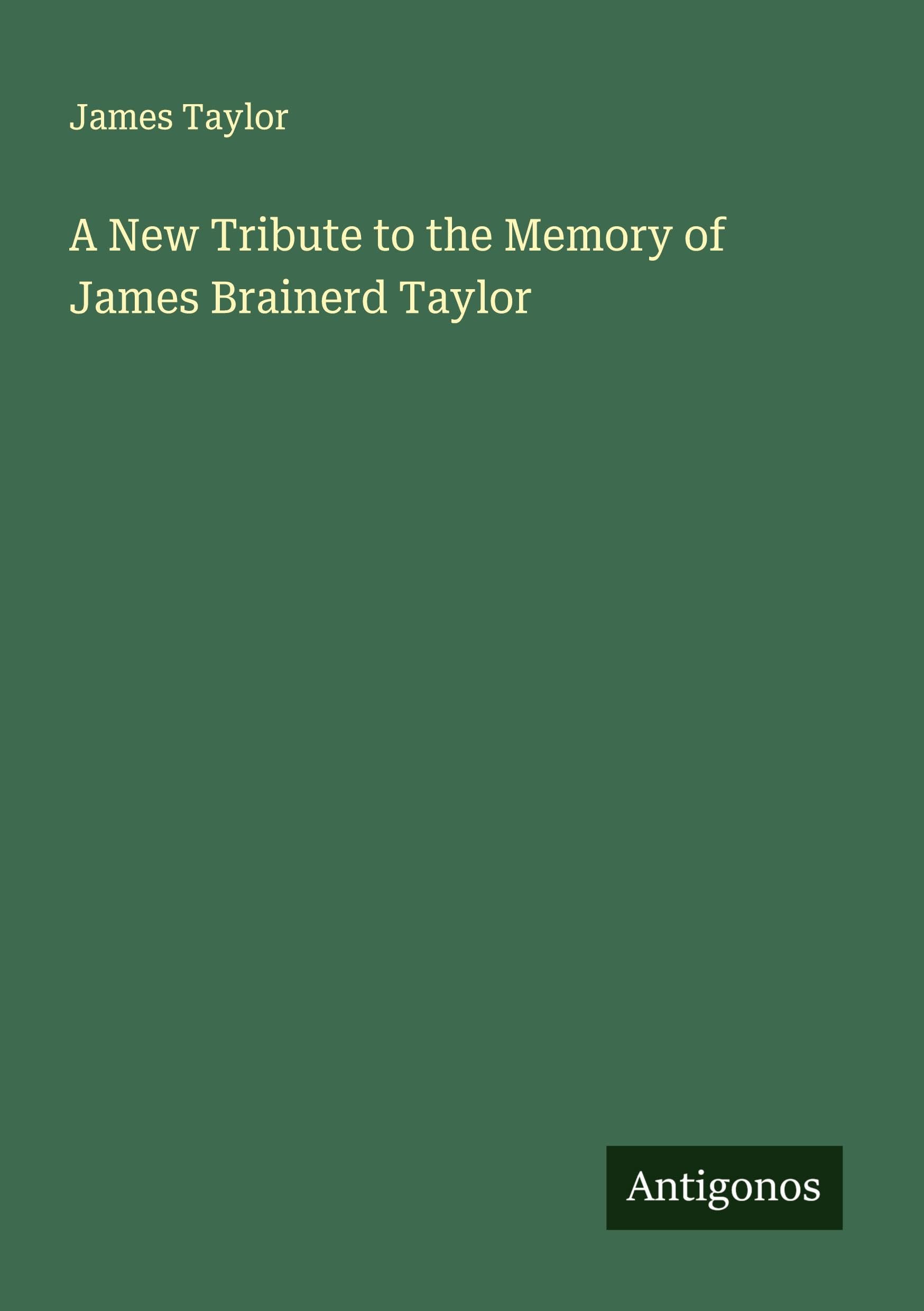 A New Tribute to the Memory of James Brainerd Taylor Classics