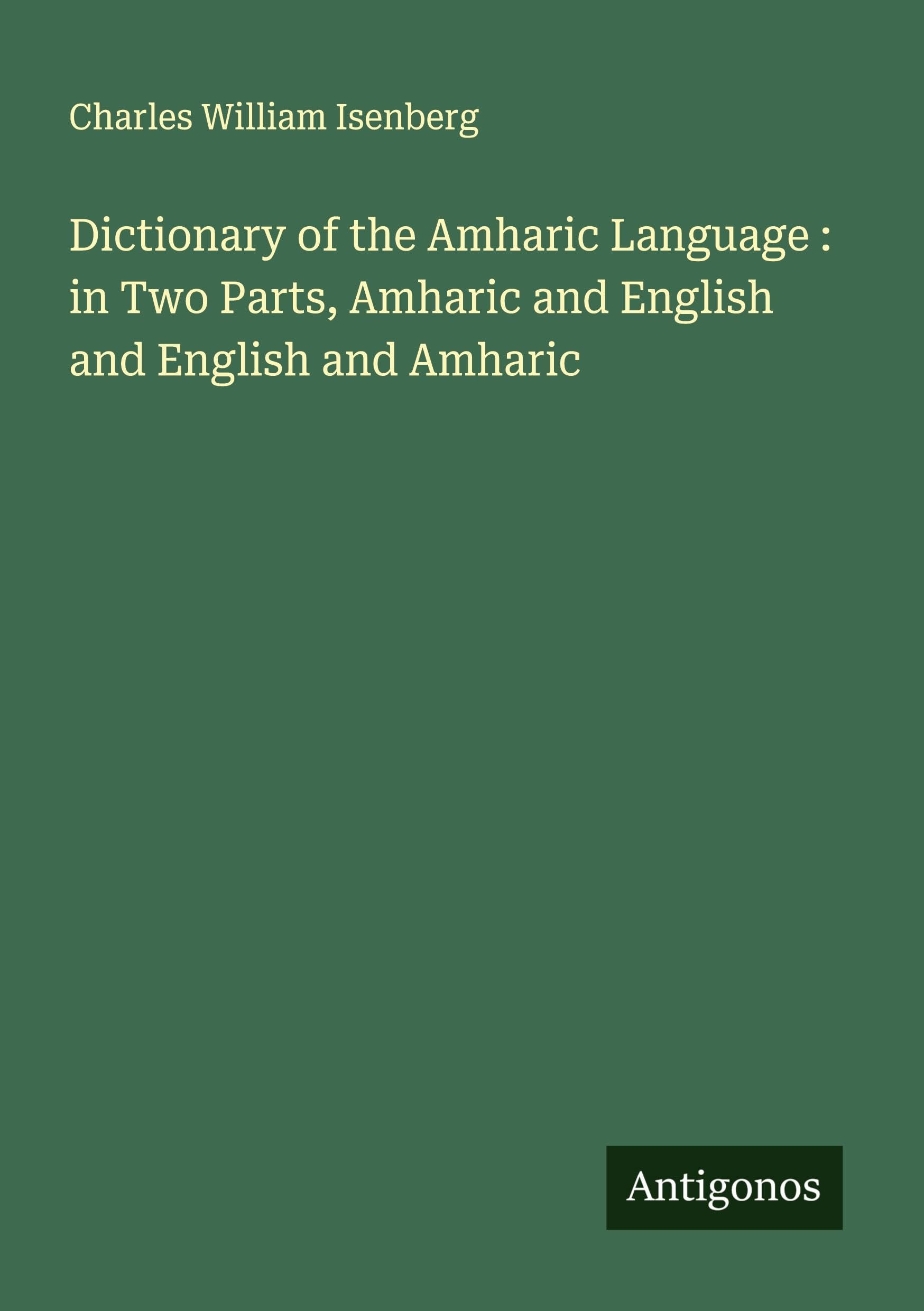Dictionary of the Amharic Language :  in Two Parts, Amharic and English and English and Amharic Classics