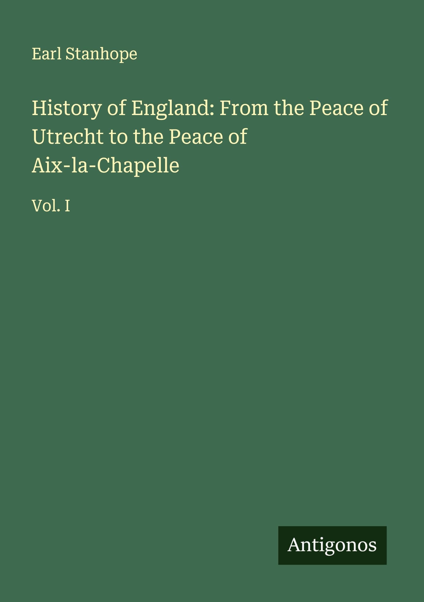 History of England: From the Peace of Utrecht to the Peace of Aix-la-Chapelle Classics