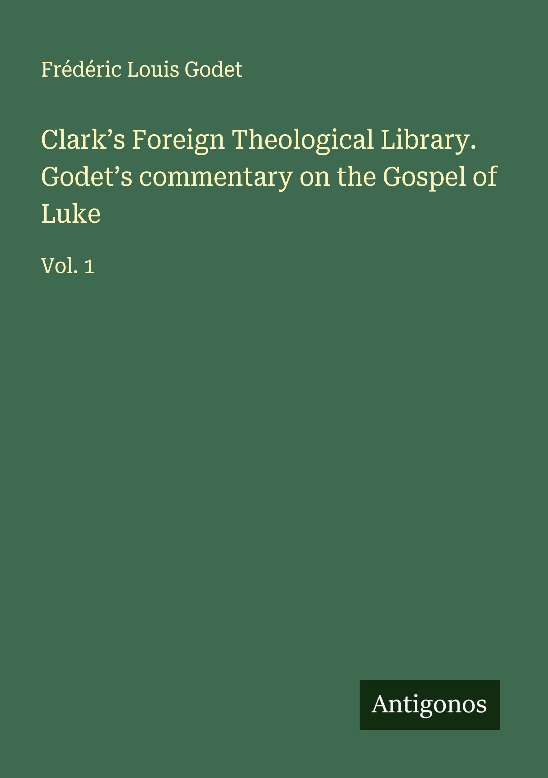 Clark's Foreign Theological Library. Godet's commentary on the Gospel of Luke Classics