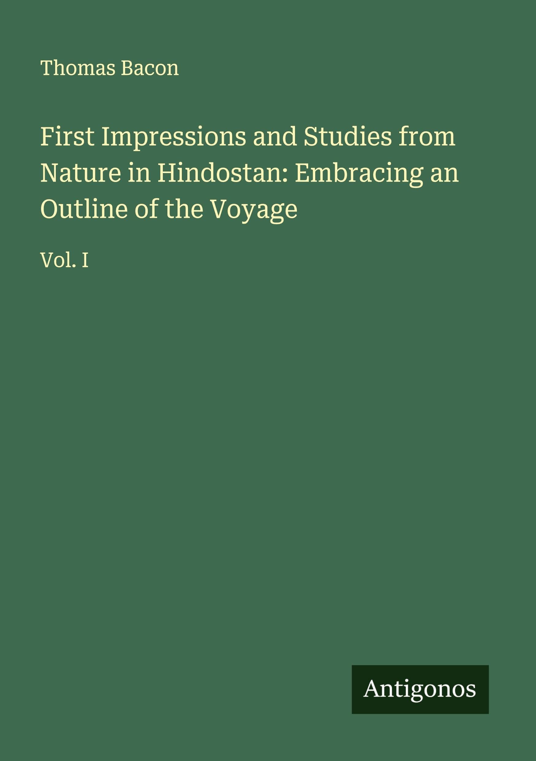 First Impressions and Studies from Nature in Hindostan: Embracing an Outline of the Voyage Classics