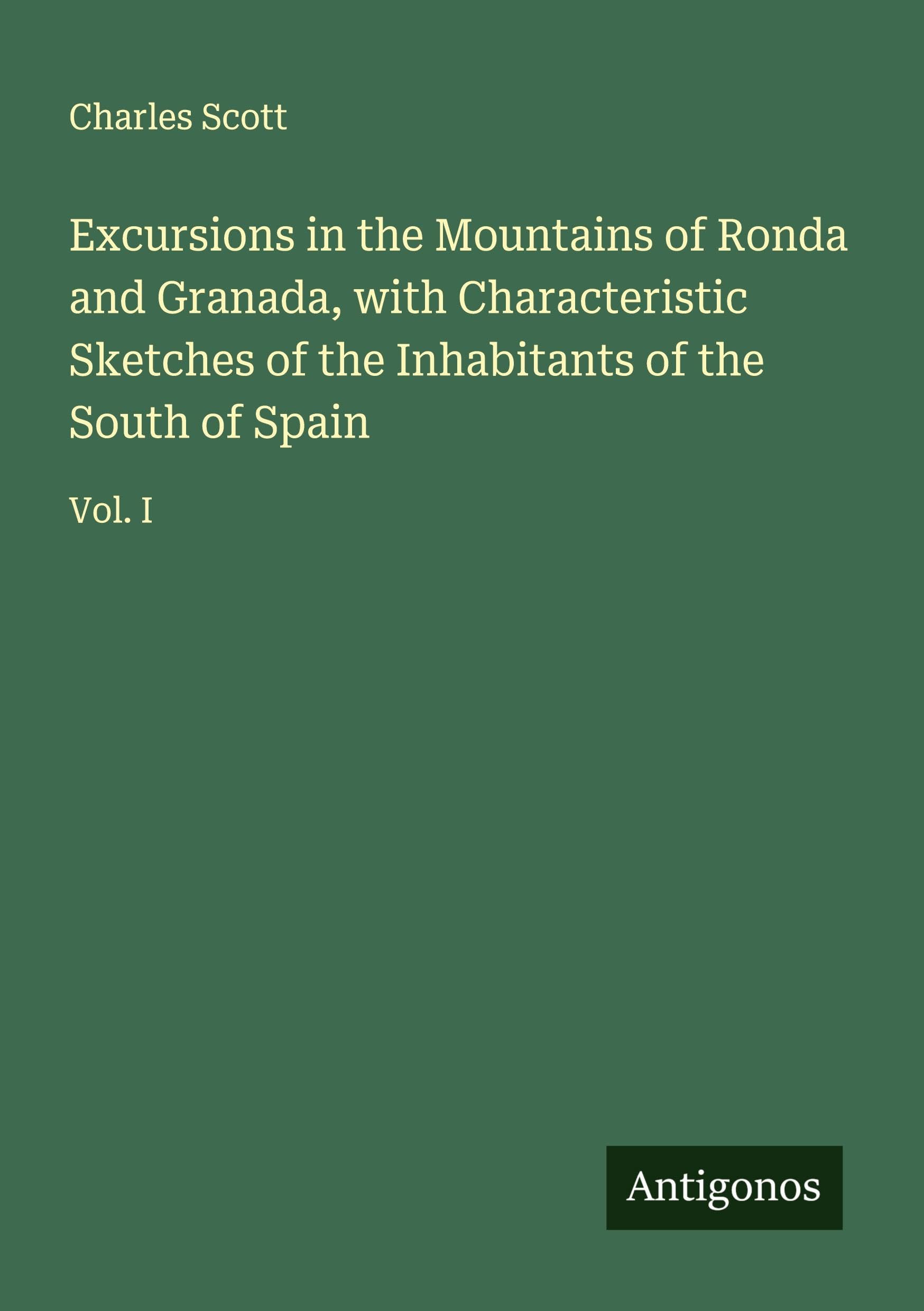 Excursions in the Mountains of Ronda and Granada, with Characteristic Sketches of the Inhabitants of the South of Spain Classics