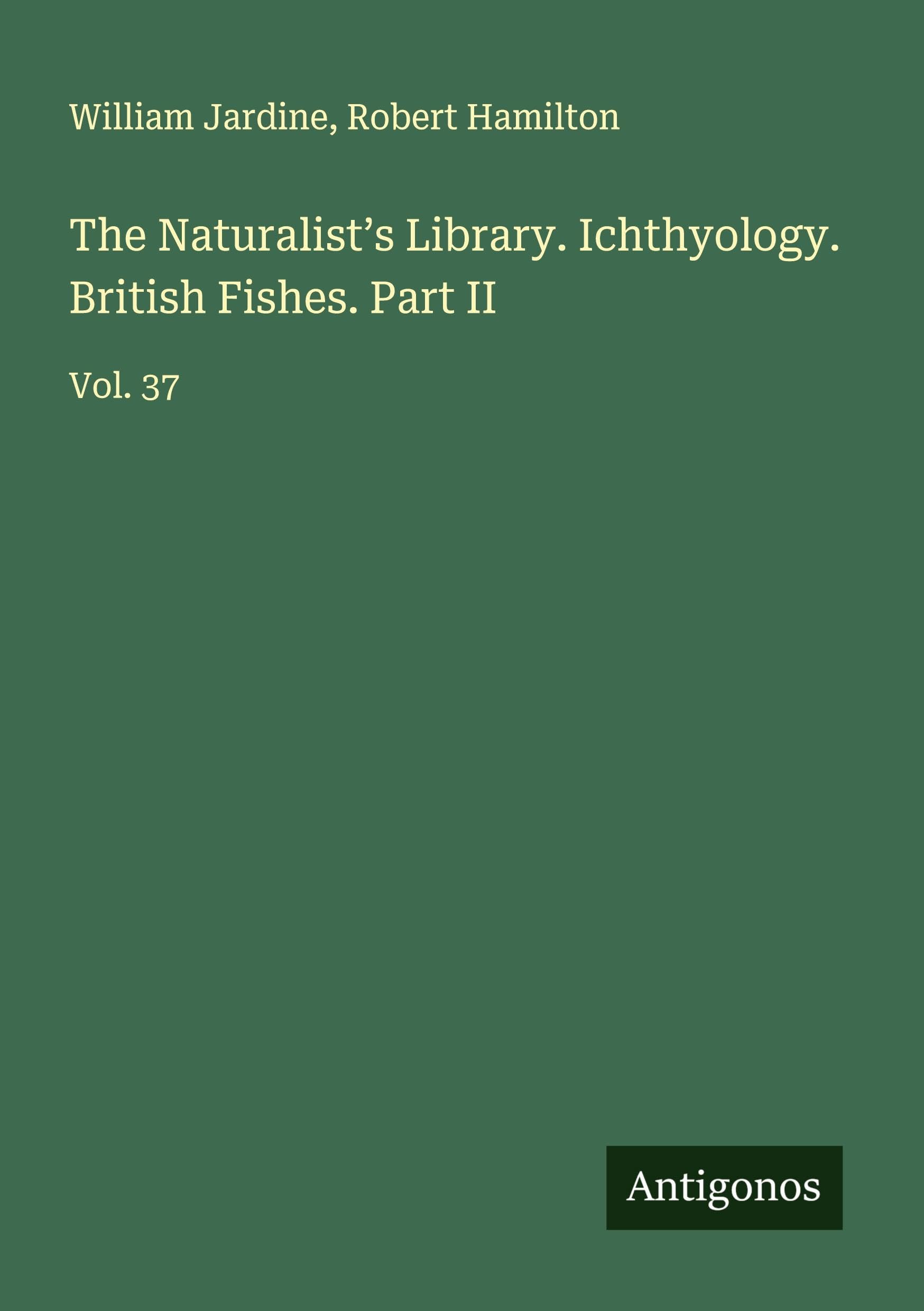 The Naturalist's Library. Ichthyology. British Fishes. Part II Classics