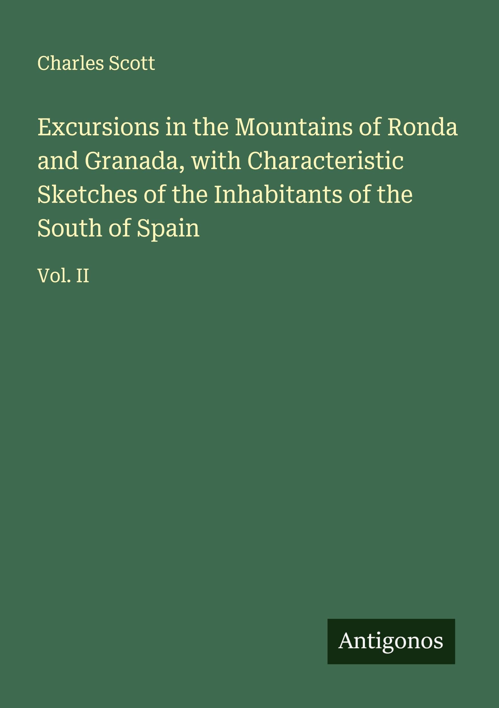 Excursions in the Mountains of Ronda and Granada, with Characteristic Sketches of the Inhabitants of the South of Spain Classics