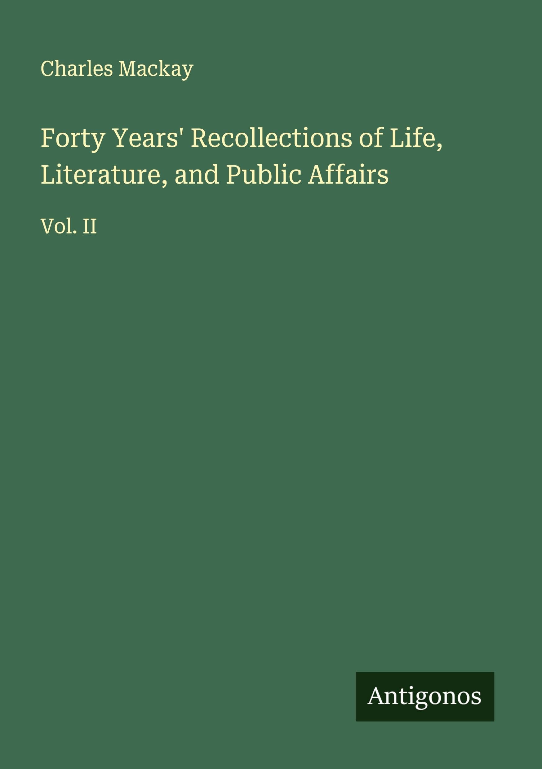 Forty Years' Recollections of Life, Literature, and Public Affairs Classics