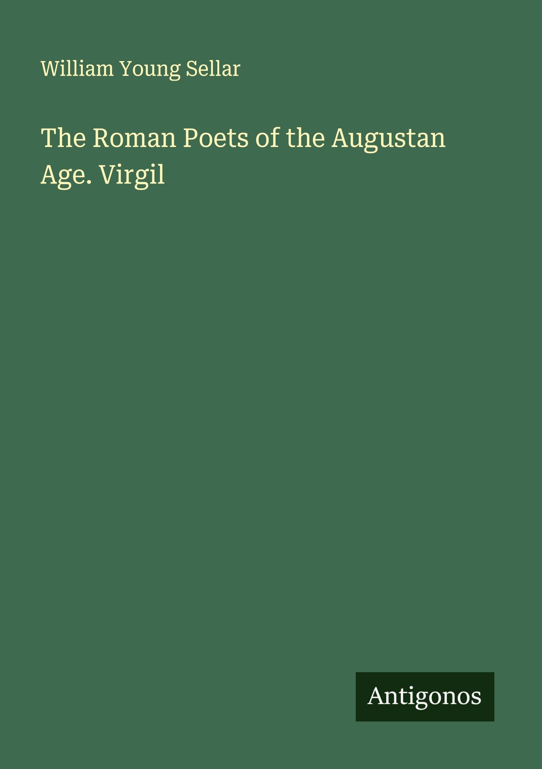 The Roman Poets of the Augustan Age. Virgil Classics