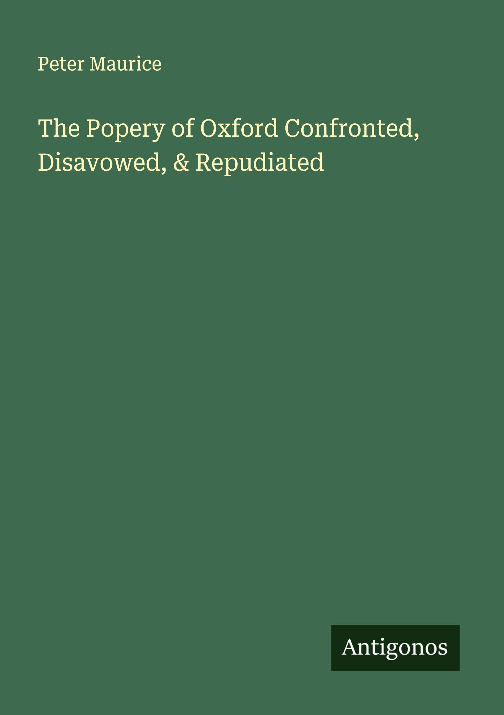 The Popery of Oxford Confronted, Disavowed, & Repudiated Classics