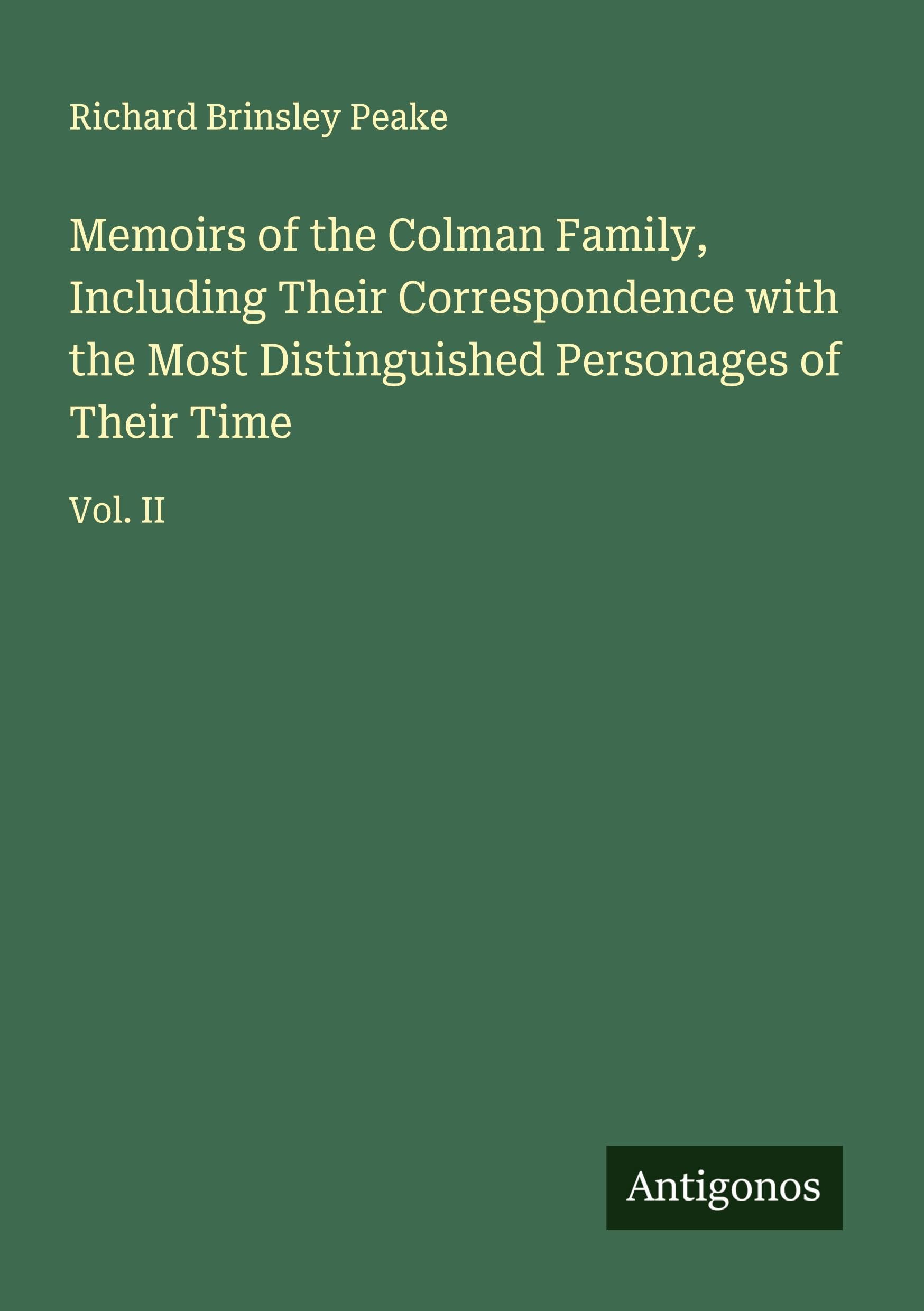 Memoirs of the Colman Family, Including Their Correspondence with the Most Distinguished Personages of Their Time Classics