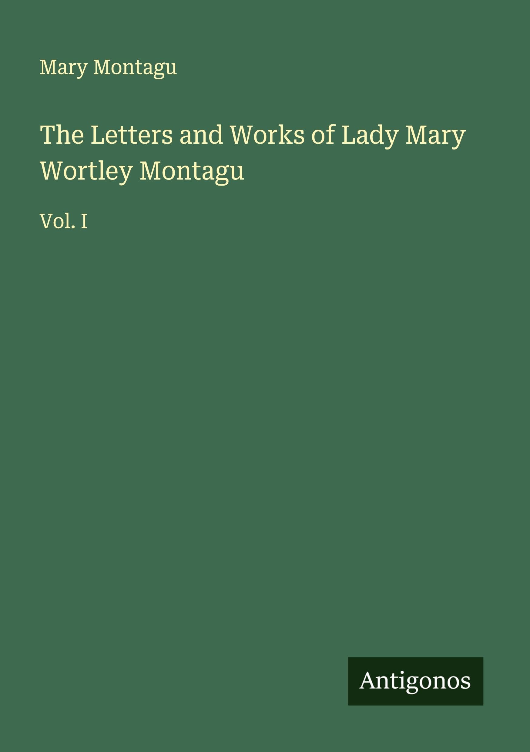 The Letters and Works of Lady Mary Wortley Montagu Classics