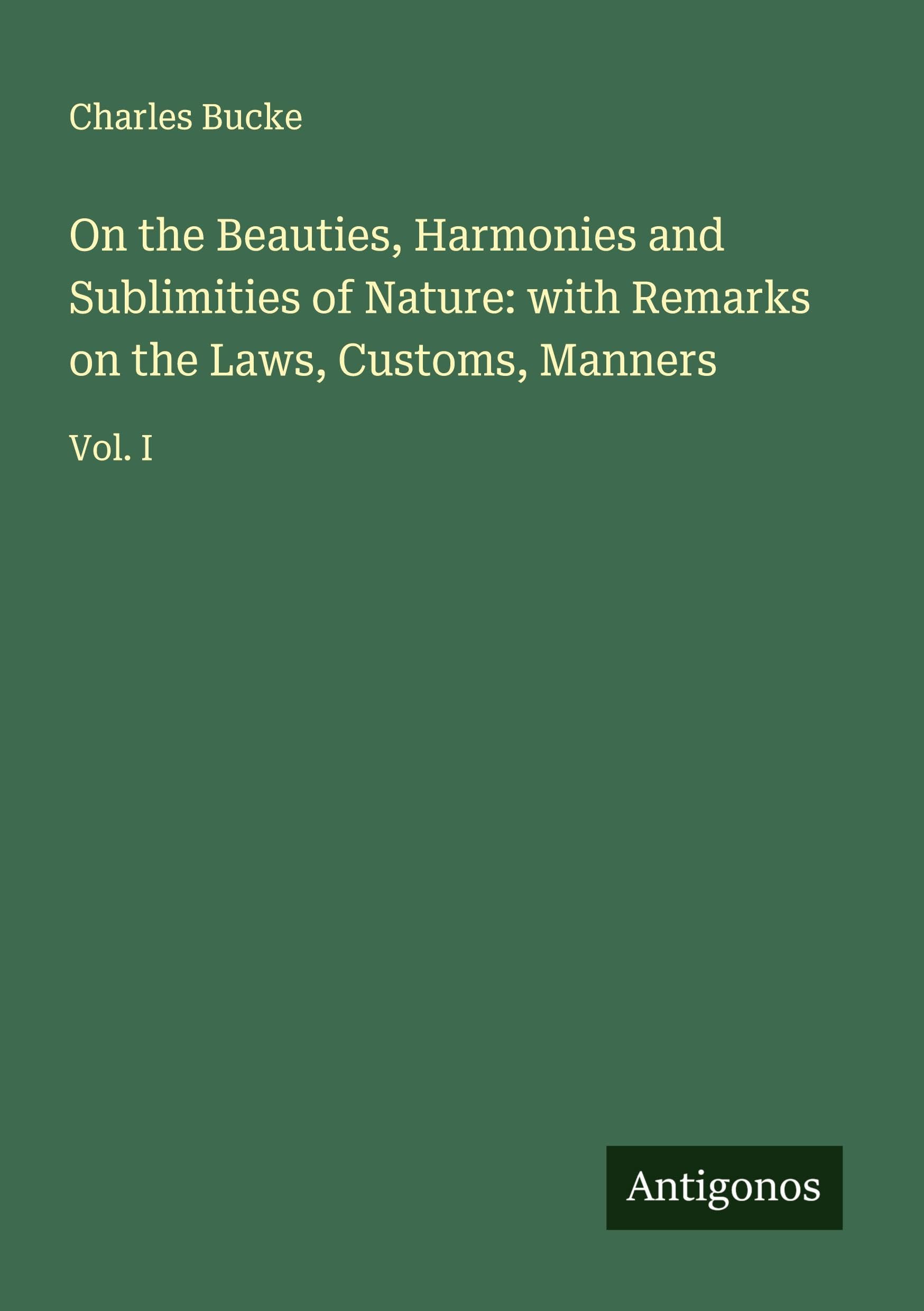 On the Beauties, Harmonies and Sublimities of Nature: with Remarks on the Laws, Customs, Manners Classics