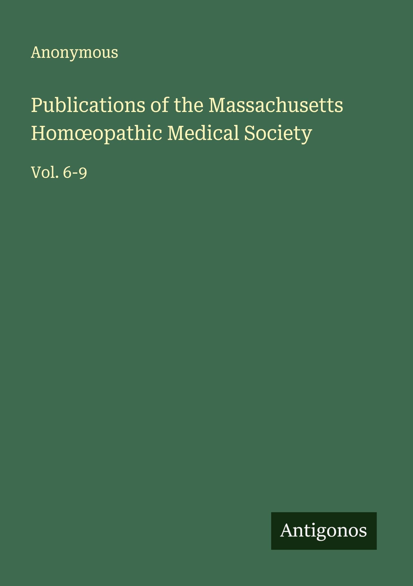 Publications of the Massachusetts Hom¿opathic Medical Society Classics