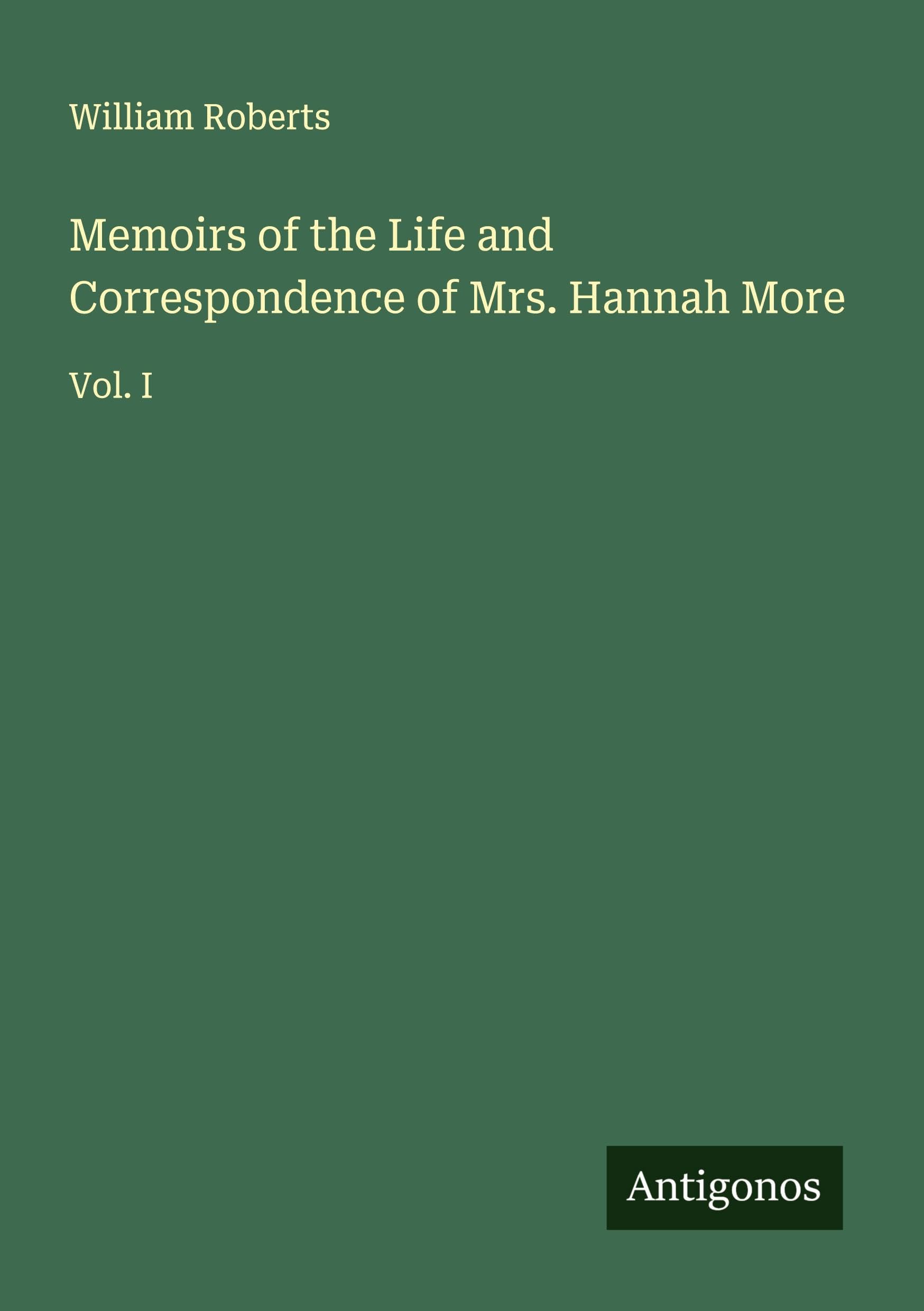 Memoirs of the Life and Correspondence of Mrs. Hannah More Classics