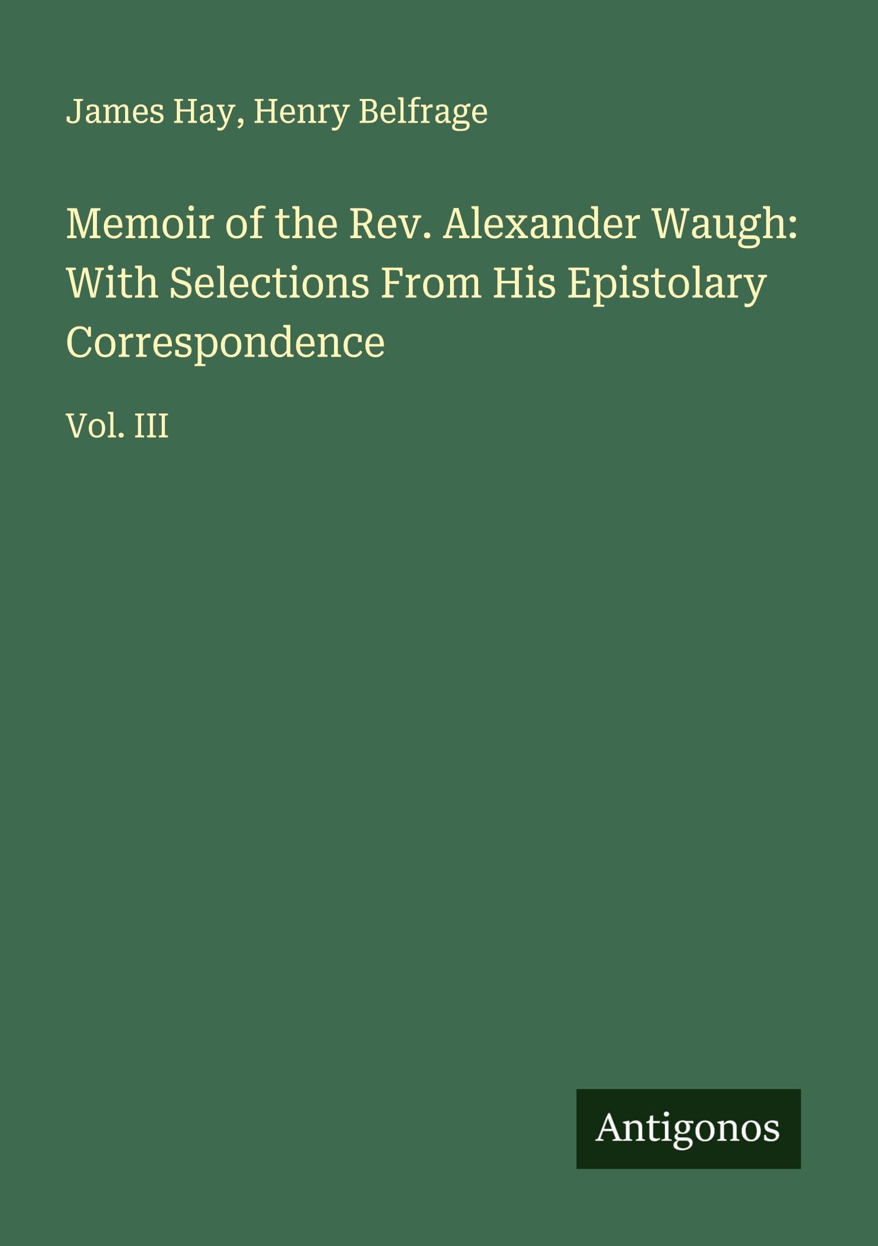 Memoir of the Rev. Alexander Waugh: With Selections From His Epistolary Correspondence Classics