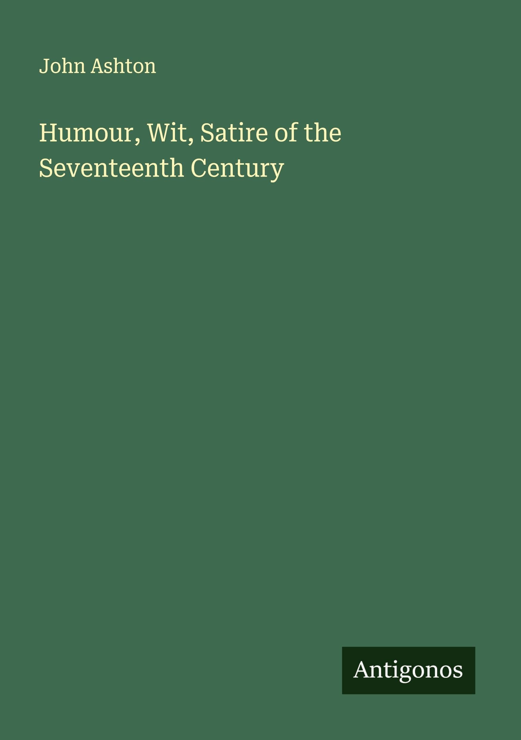 Humour, Wit, Satire of the Seventeenth Century Classics
