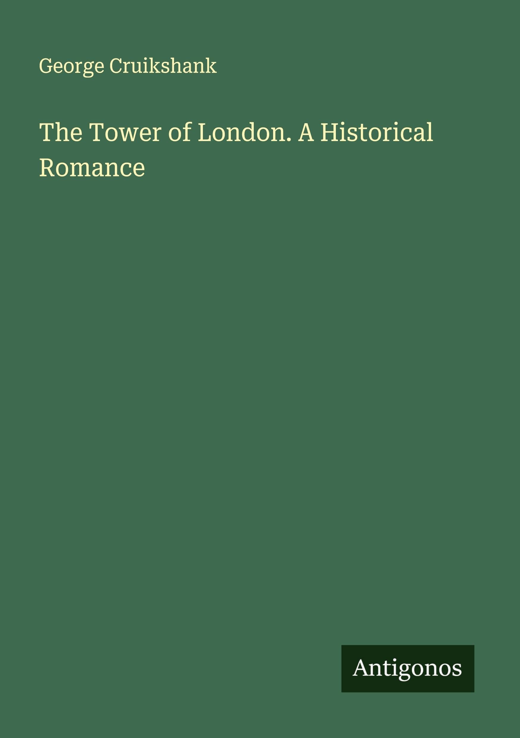 The Tower of London. A Historical Romance Classics