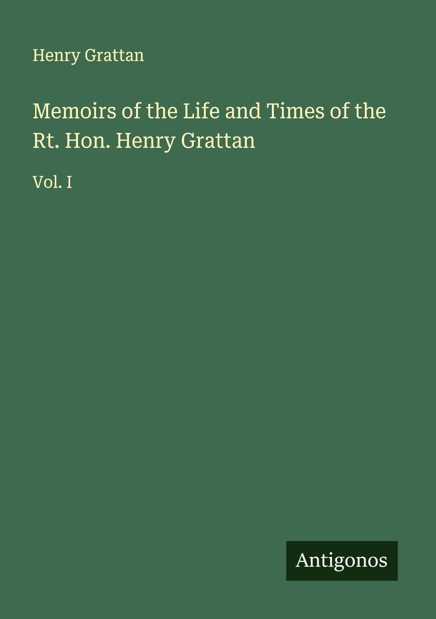 Memoirs of the Life and Times of the Rt. Hon. Henry Grattan Classics