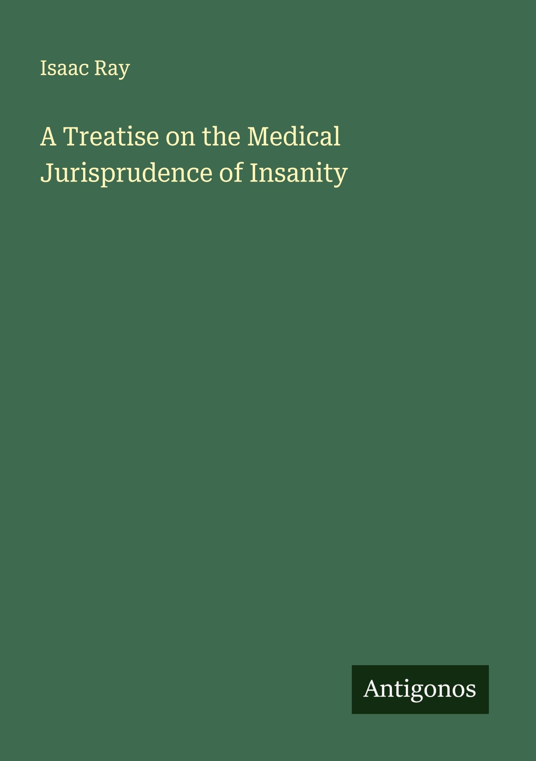 A Treatise on the Medical Jurisprudence of Insanity Classics