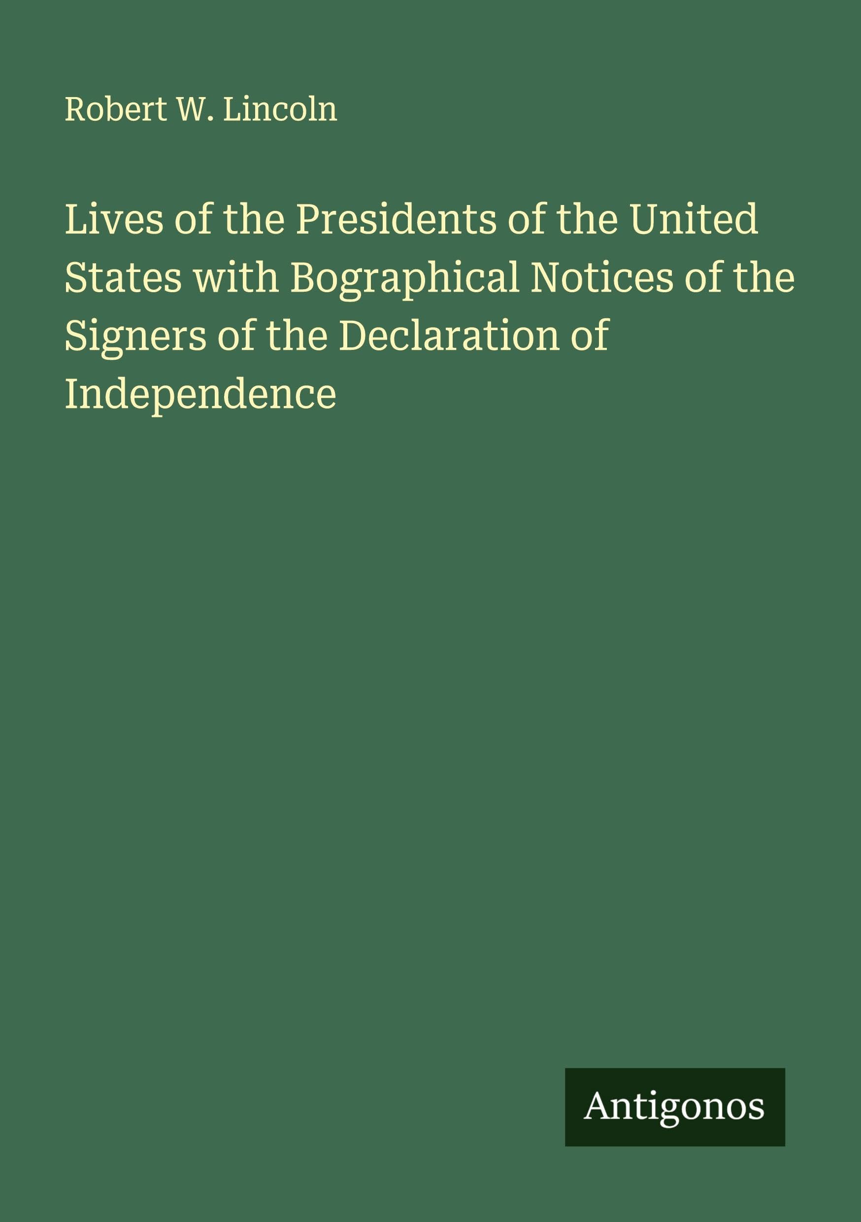 Lives of the Presidents of the United States with Bographical Notices of the Signers of the Declaration of Independence Classics